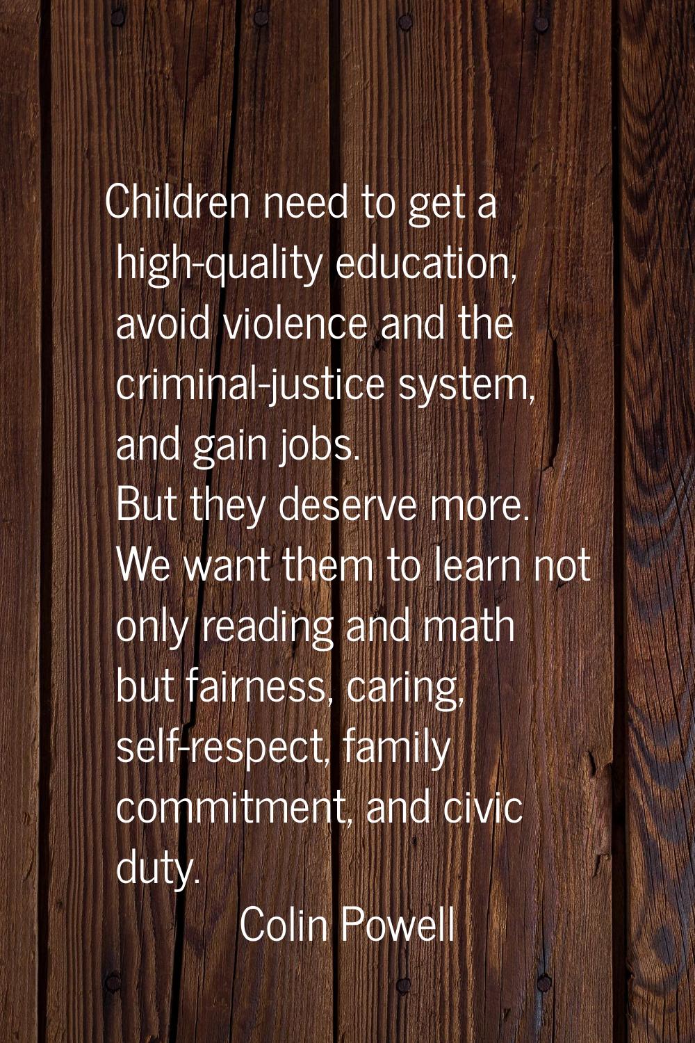 Children need to get a high-quality education, avoid violence and the criminal-justice system, and 