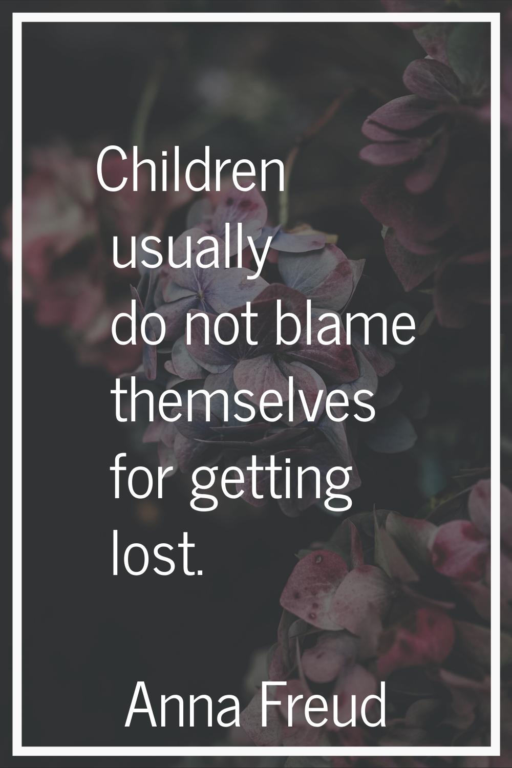 Children usually do not blame themselves for getting lost.