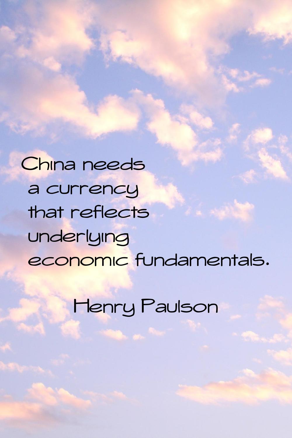 China needs a currency that reflects underlying economic fundamentals.