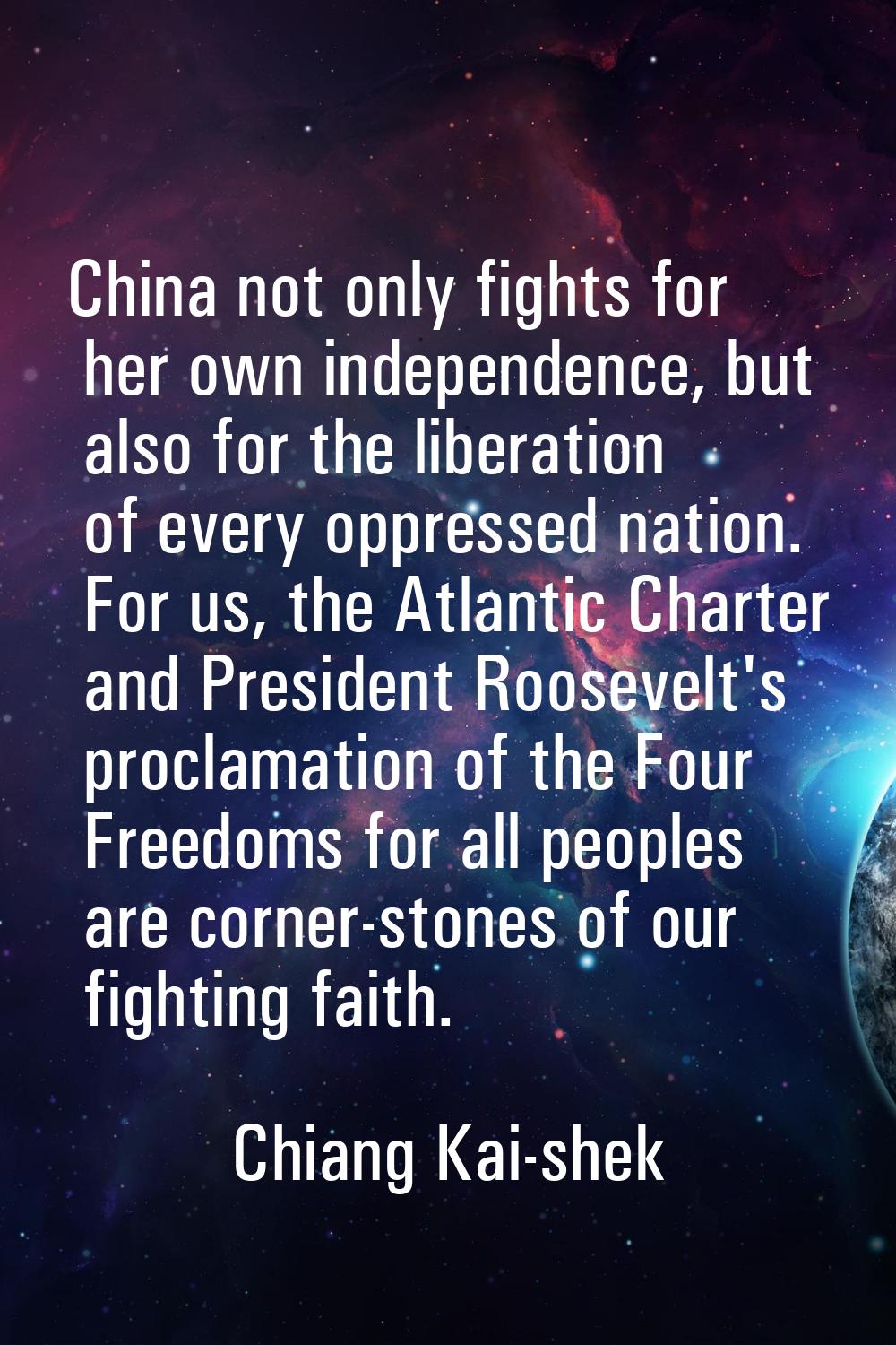 China not only fights for her own independence, but also for the liberation of every oppressed nati