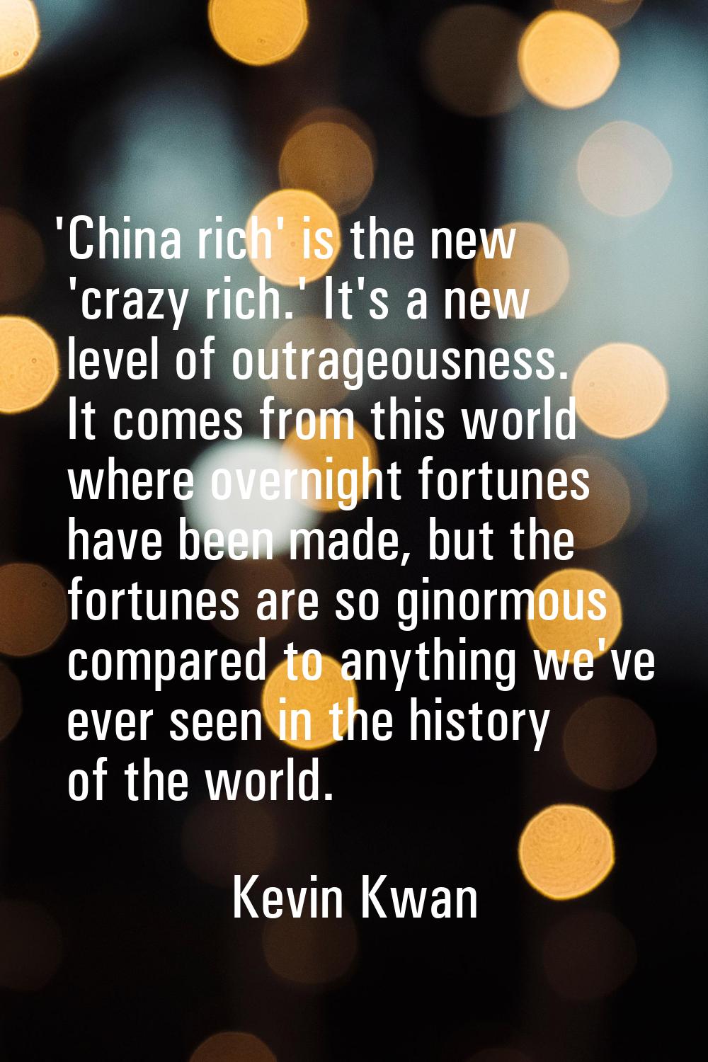 'China rich' is the new 'crazy rich.' It's a new level of outrageousness. It comes from this world 