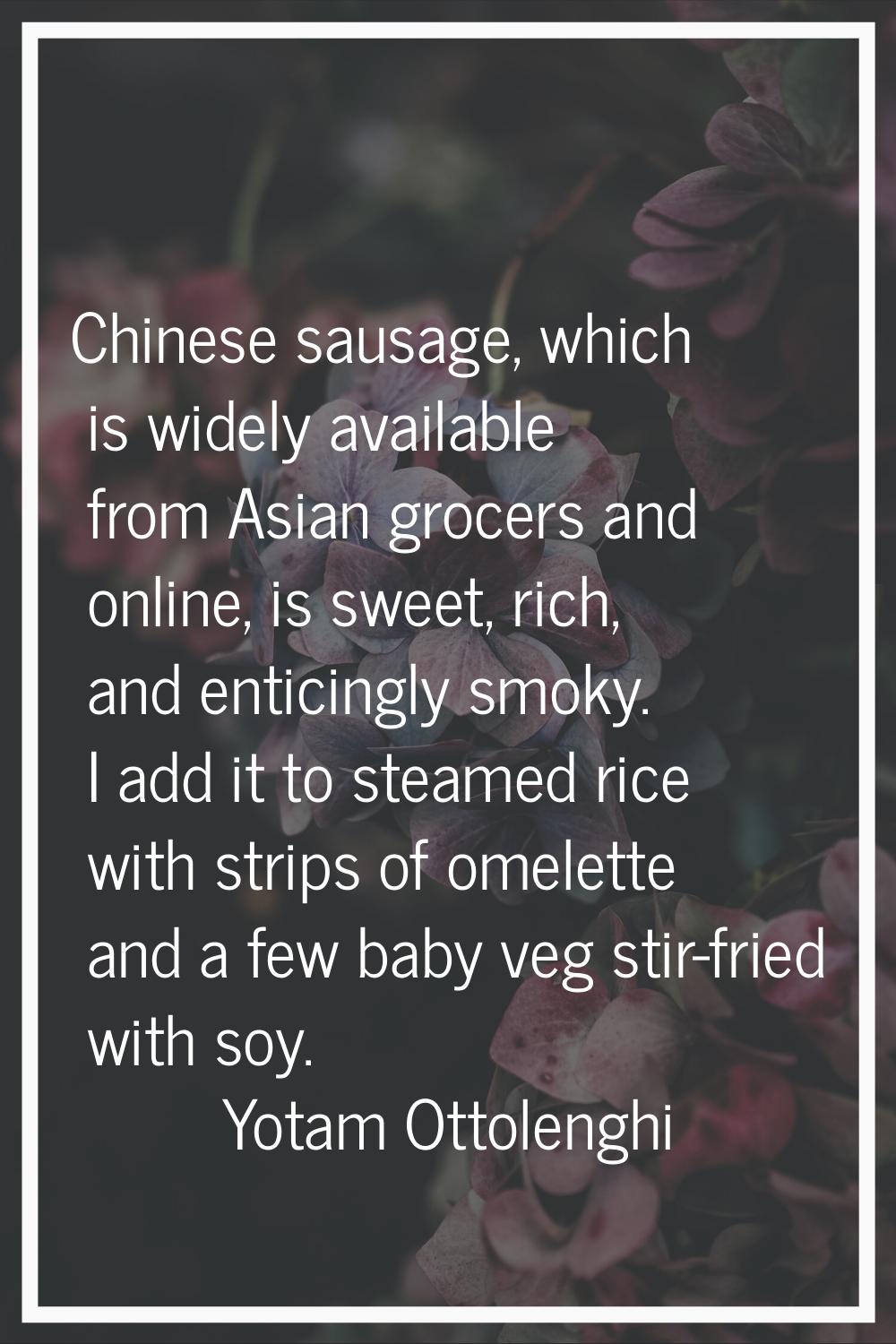 Chinese sausage, which is widely available from Asian grocers and online, is sweet, rich, and entic