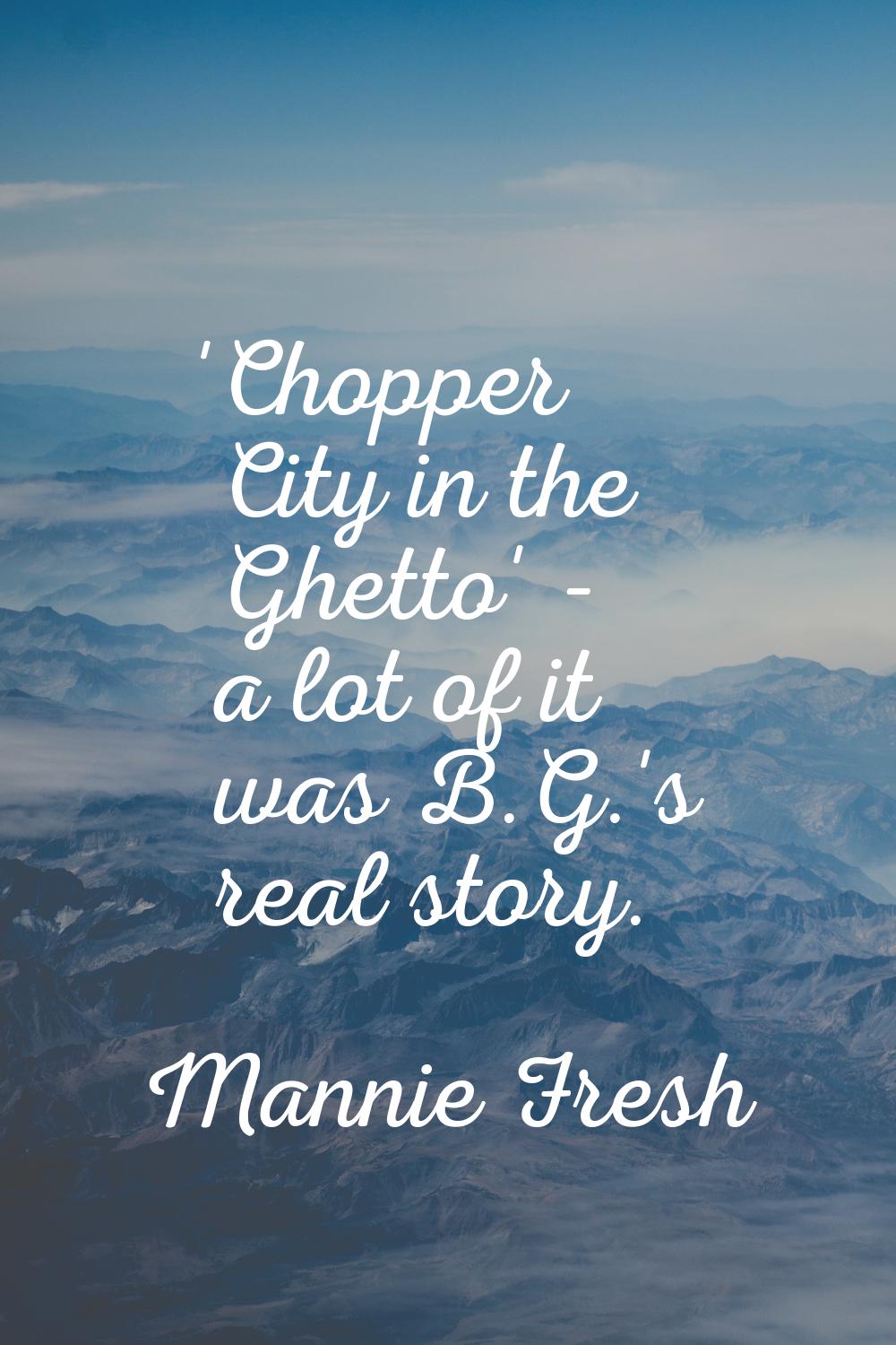 'Chopper City in the Ghetto' - a lot of it was B.G.'s real story.