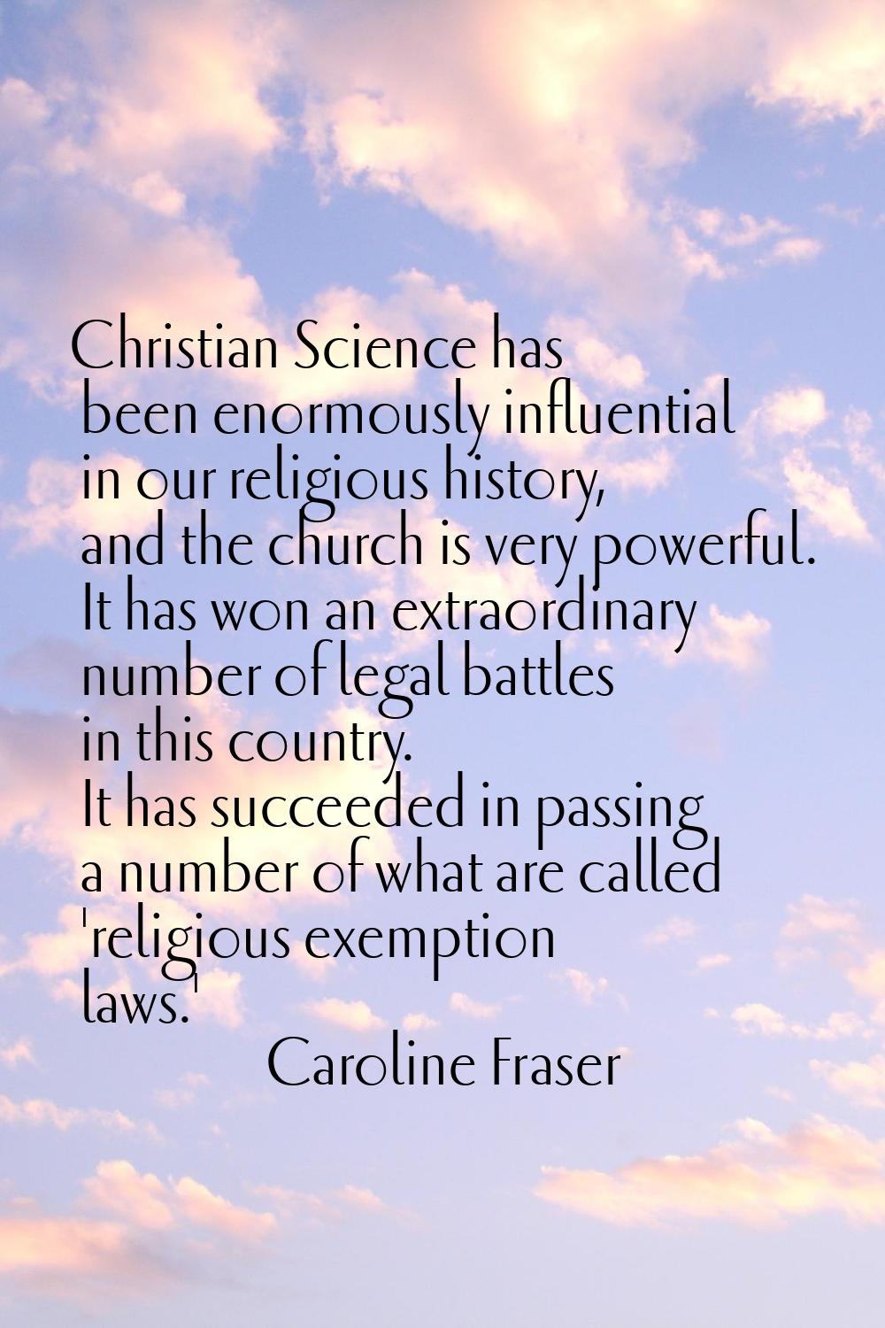 Christian Science has been enormously influential in our religious history, and the church is very 