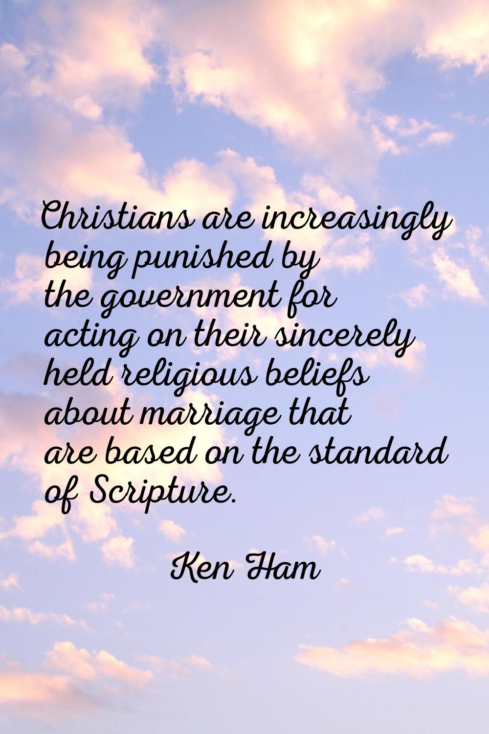 Christians are increasingly being punished by the government for acting on their sincerely held rel