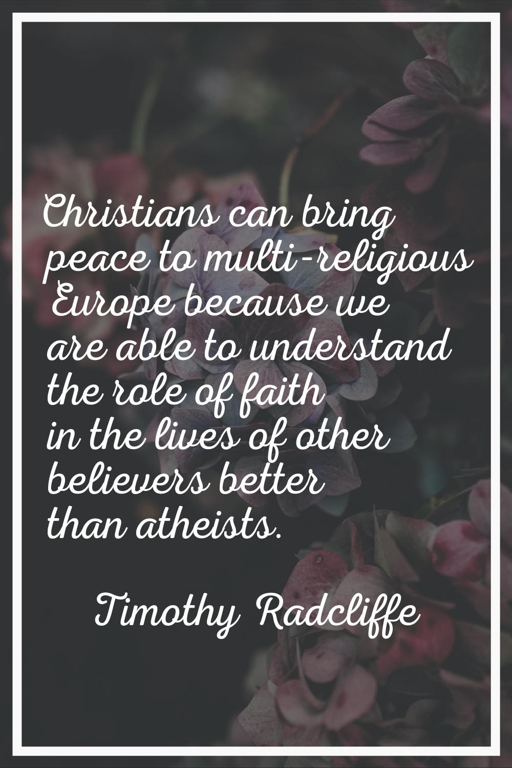 Christians can bring peace to multi-religious Europe because we are able to understand the role of 