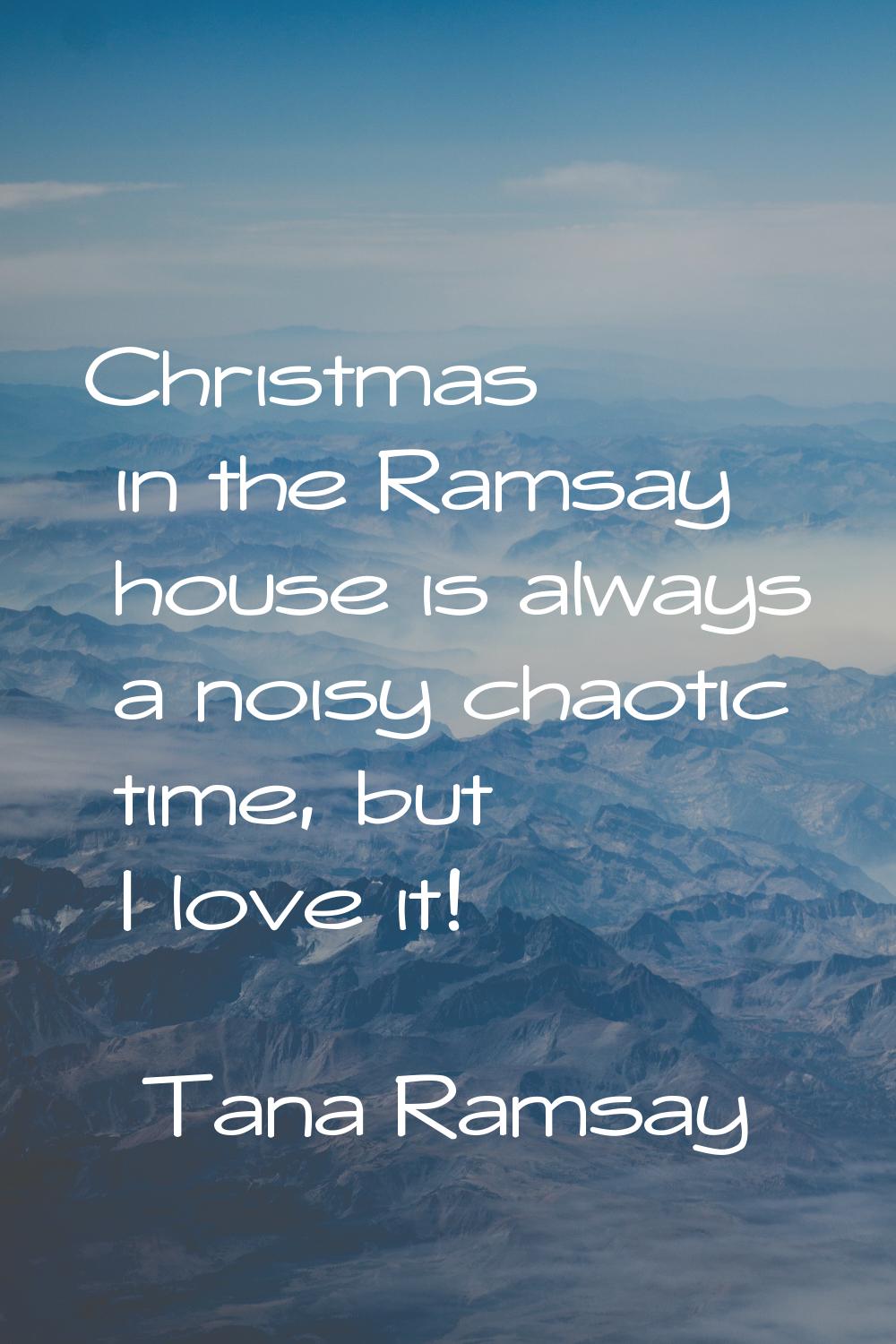 Christmas in the Ramsay house is always a noisy chaotic time, but I love it!
