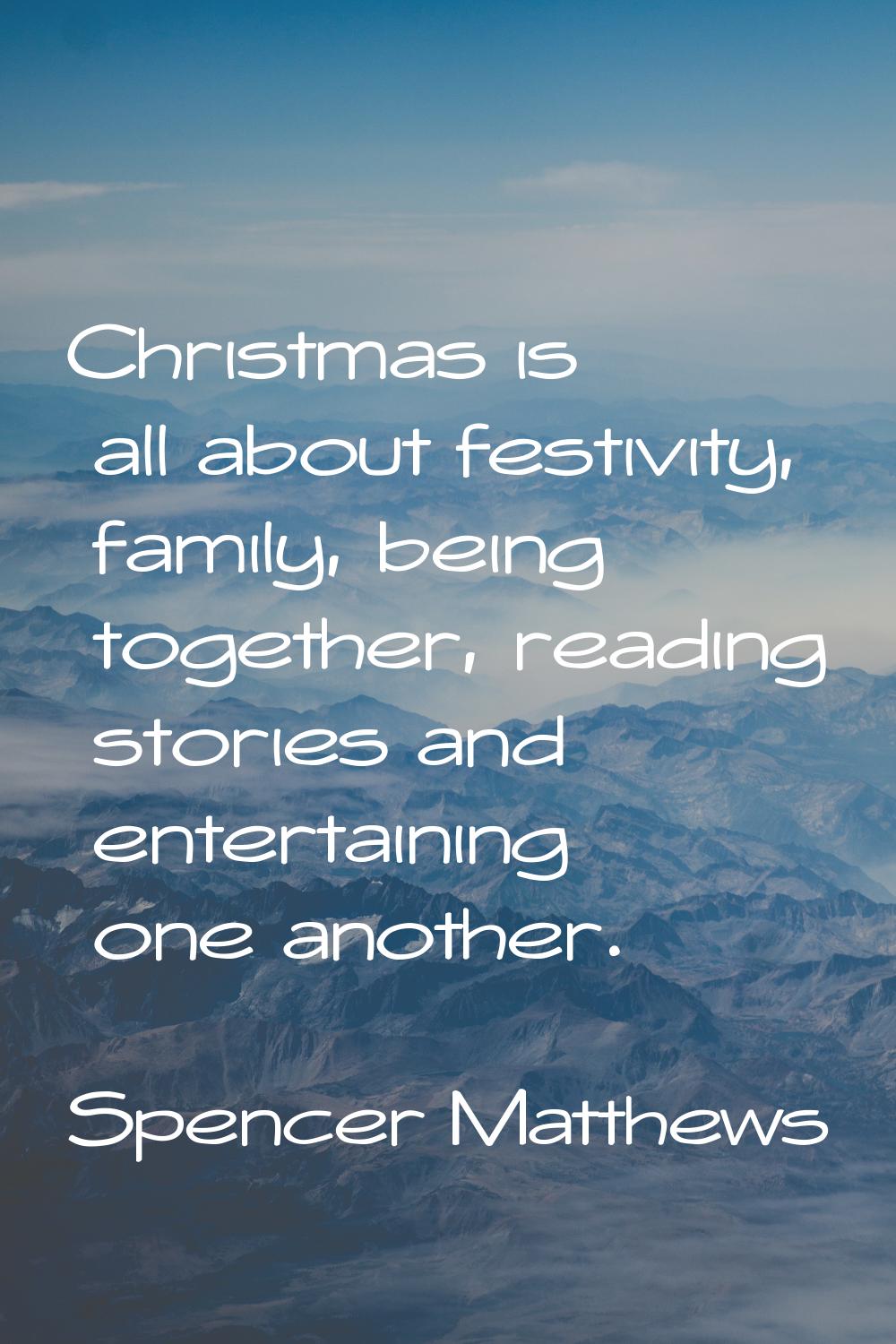 Christmas is all about festivity, family, being together, reading stories and entertaining one anot