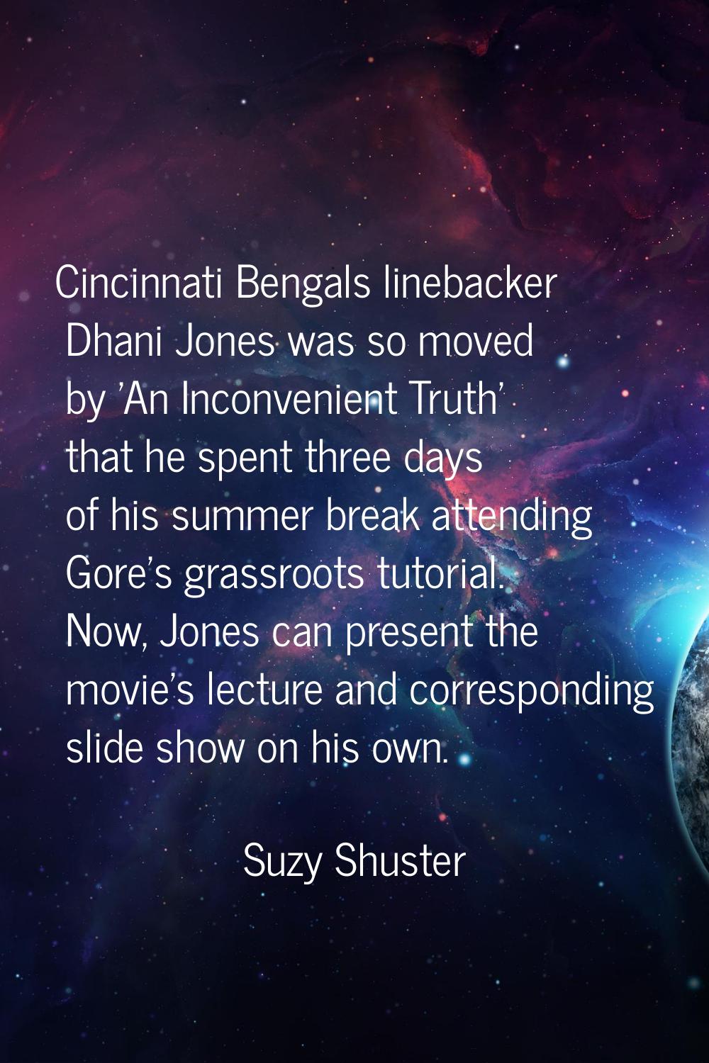 Cincinnati Bengals linebacker Dhani Jones was so moved by 'An Inconvenient Truth' that he spent thr
