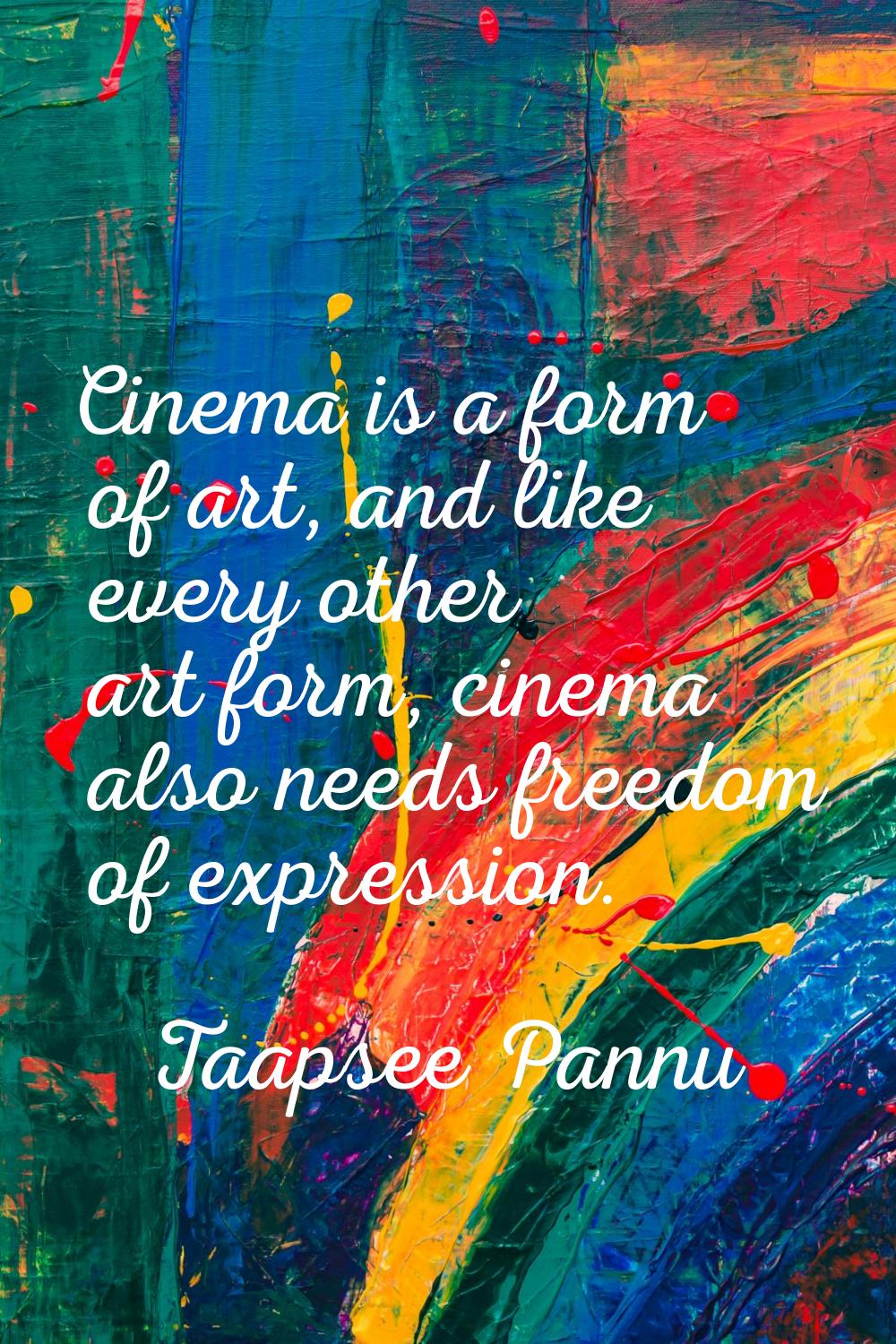 Cinema is a form of art, and like every other art form, cinema also needs freedom of expression.