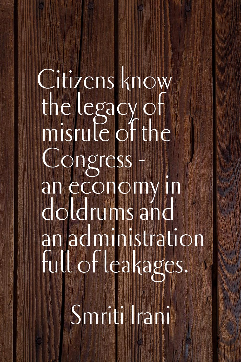 Citizens know the legacy of misrule of the Congress - an economy in doldrums and an administration 
