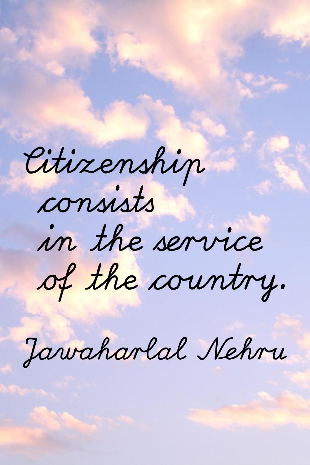 Citizenship consists in the service of the country.