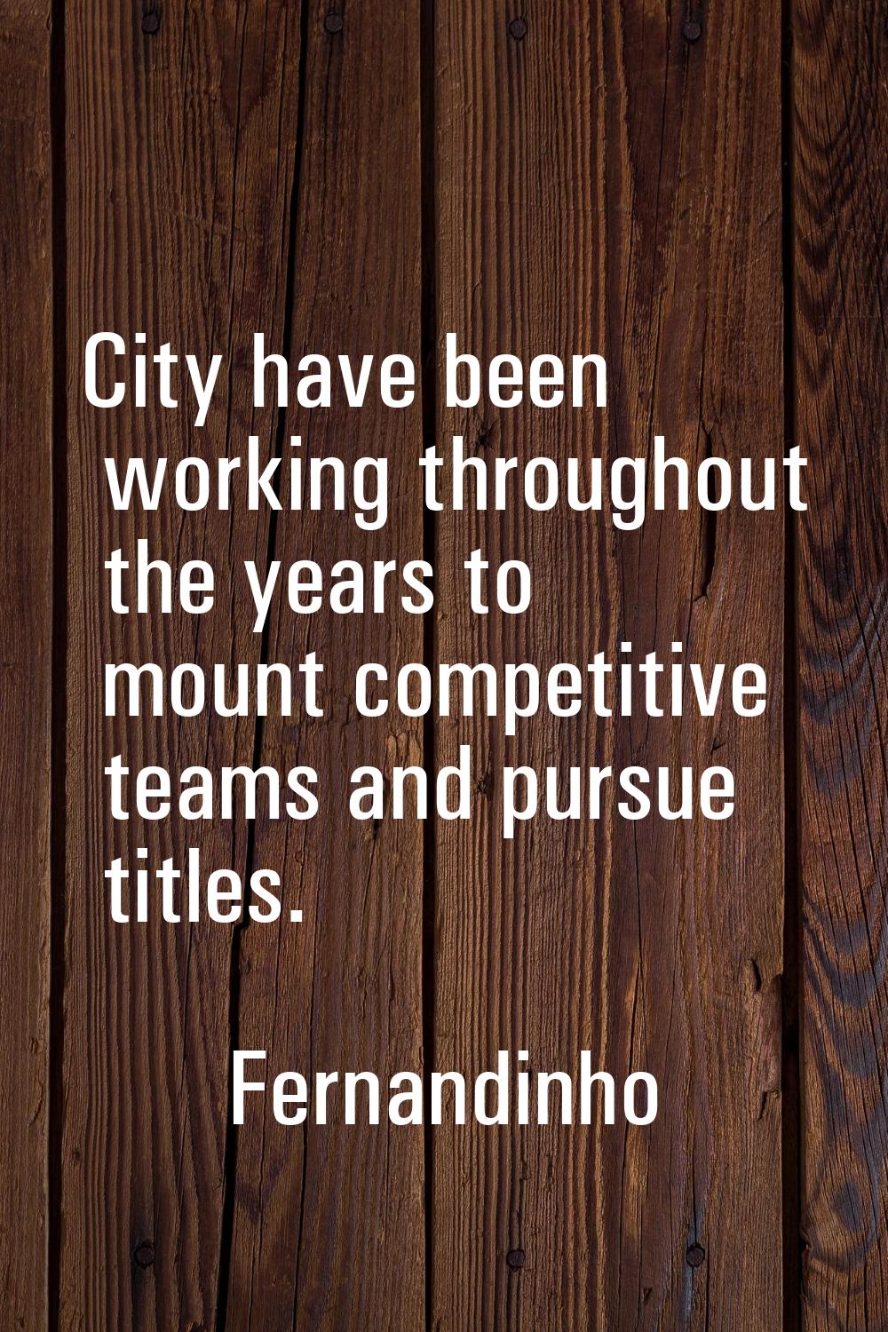City have been working throughout the years to mount competitive teams and pursue titles.