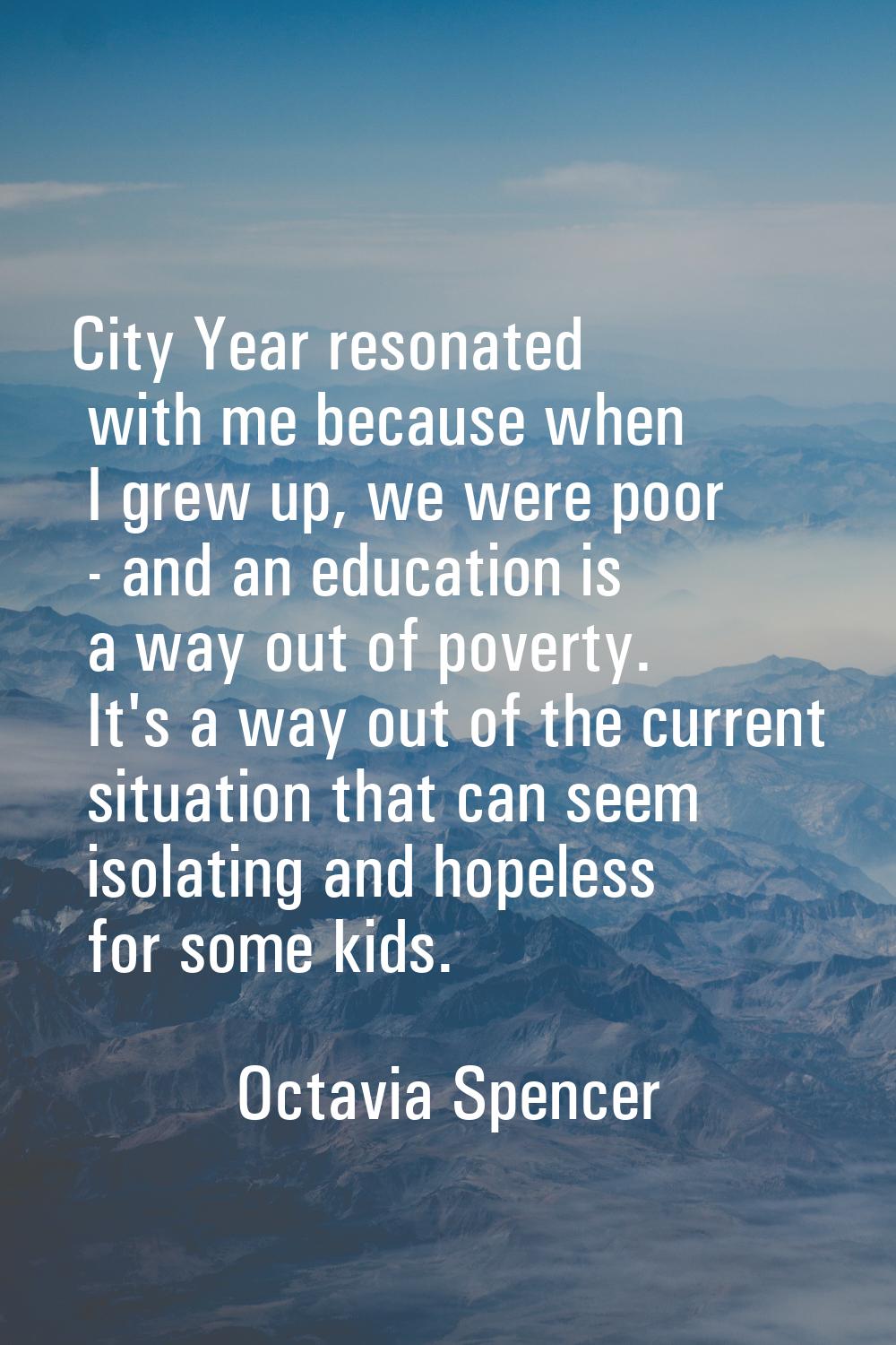 City Year resonated with me because when I grew up, we were poor - and an education is a way out of