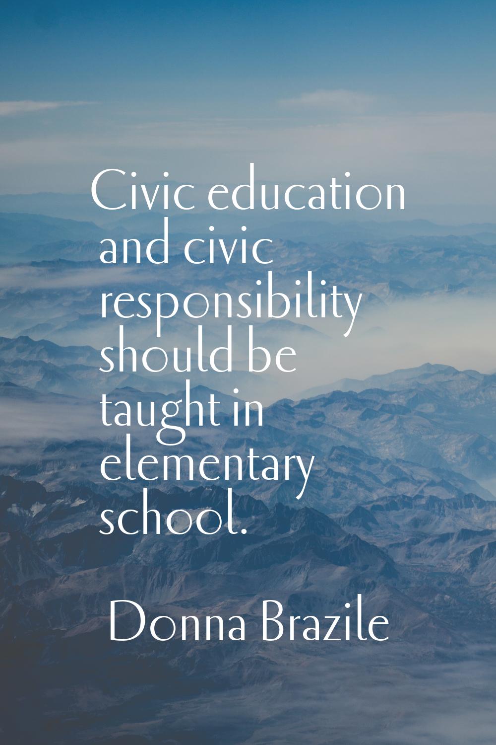 Civic education and civic responsibility should be taught in elementary school.