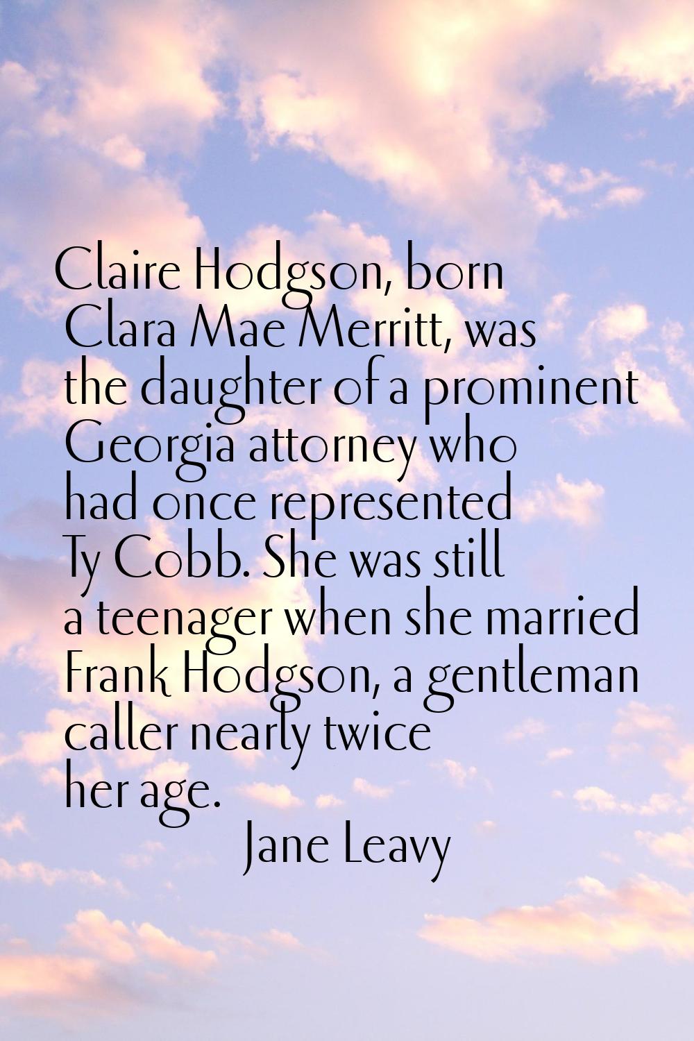 Claire Hodgson, born Clara Mae Merritt, was the daughter of a prominent Georgia attorney who had on