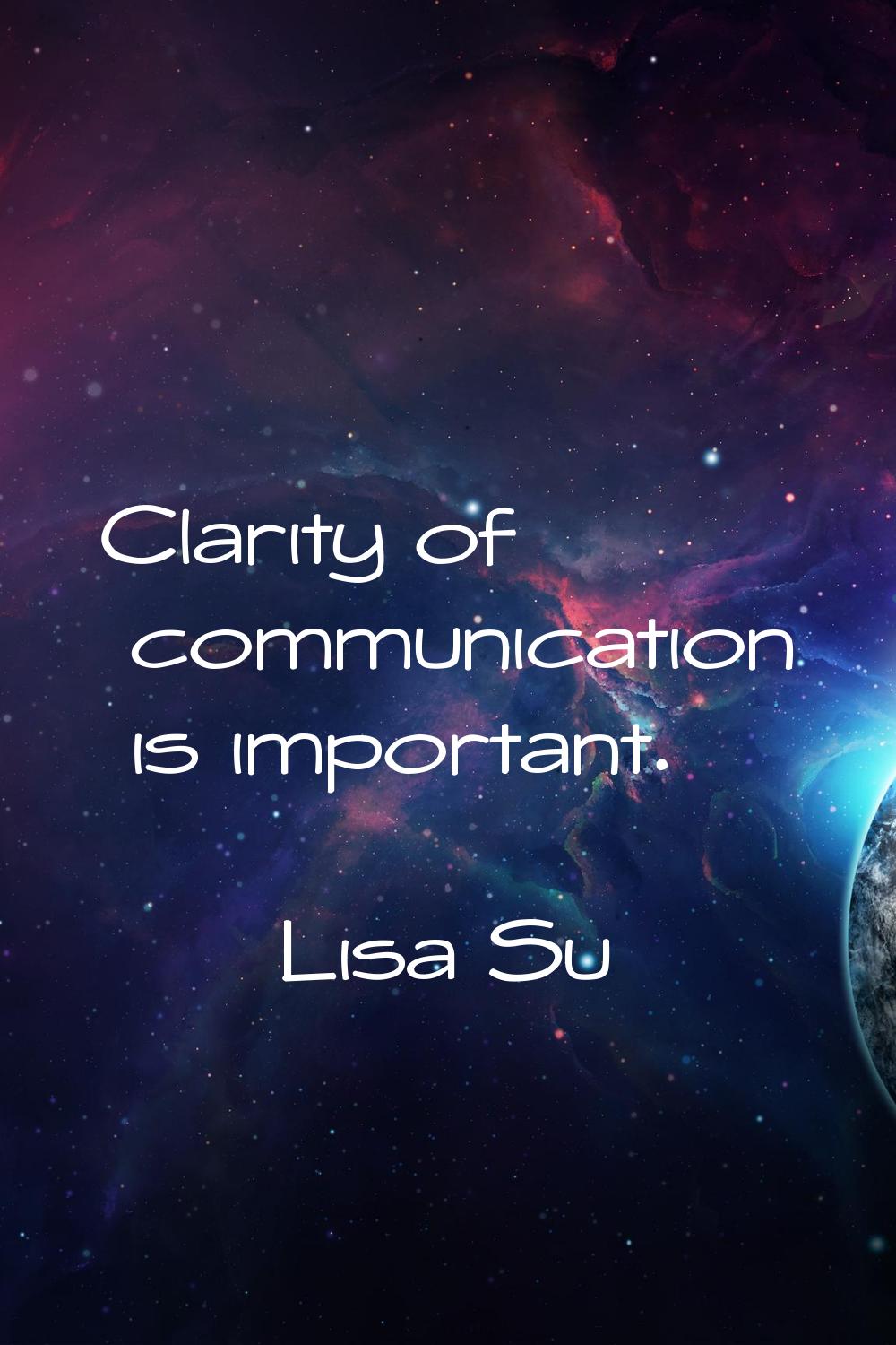Clarity of communication is important.