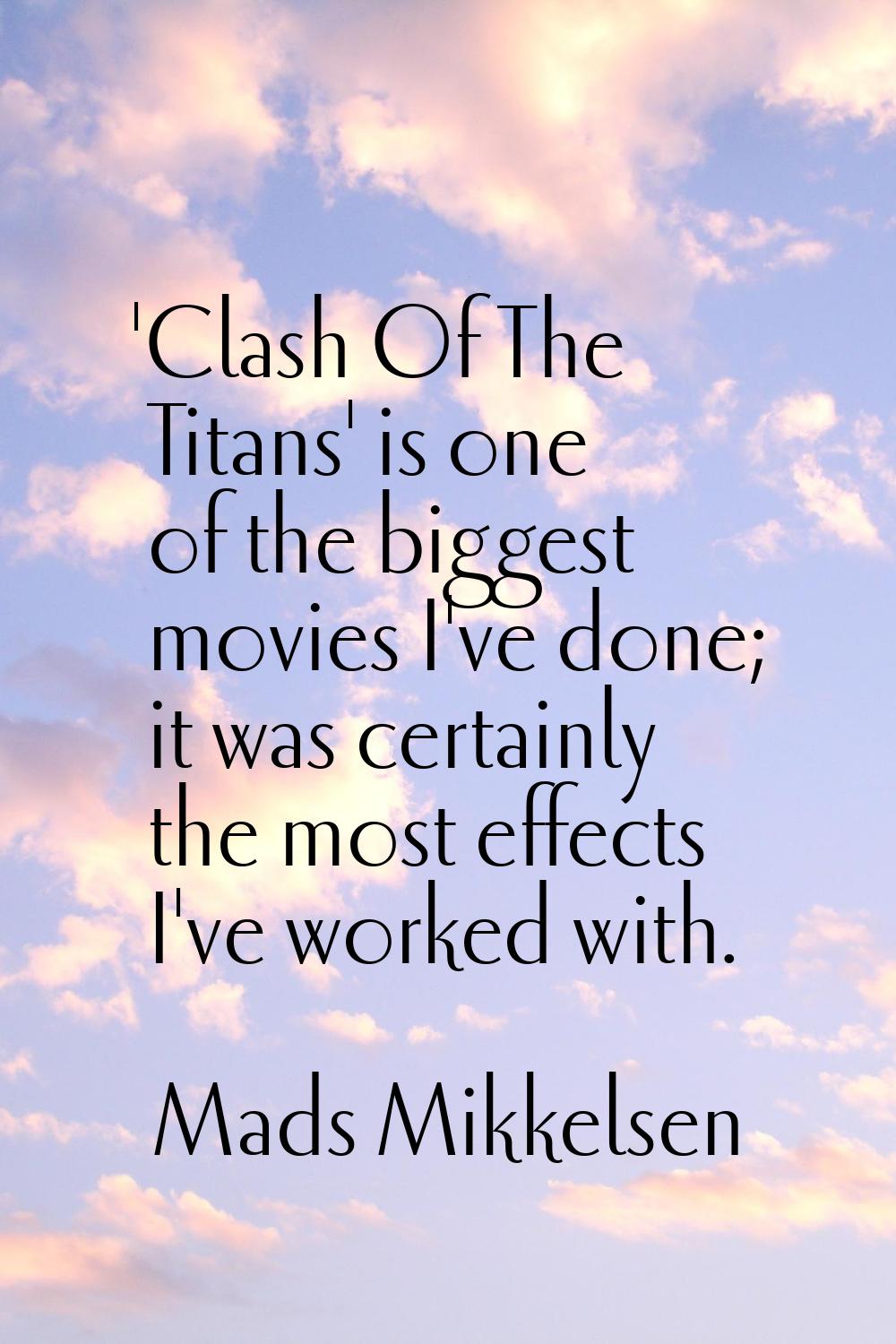 'Clash Of The Titans' is one of the biggest movies I've done; it was certainly the most effects I'v