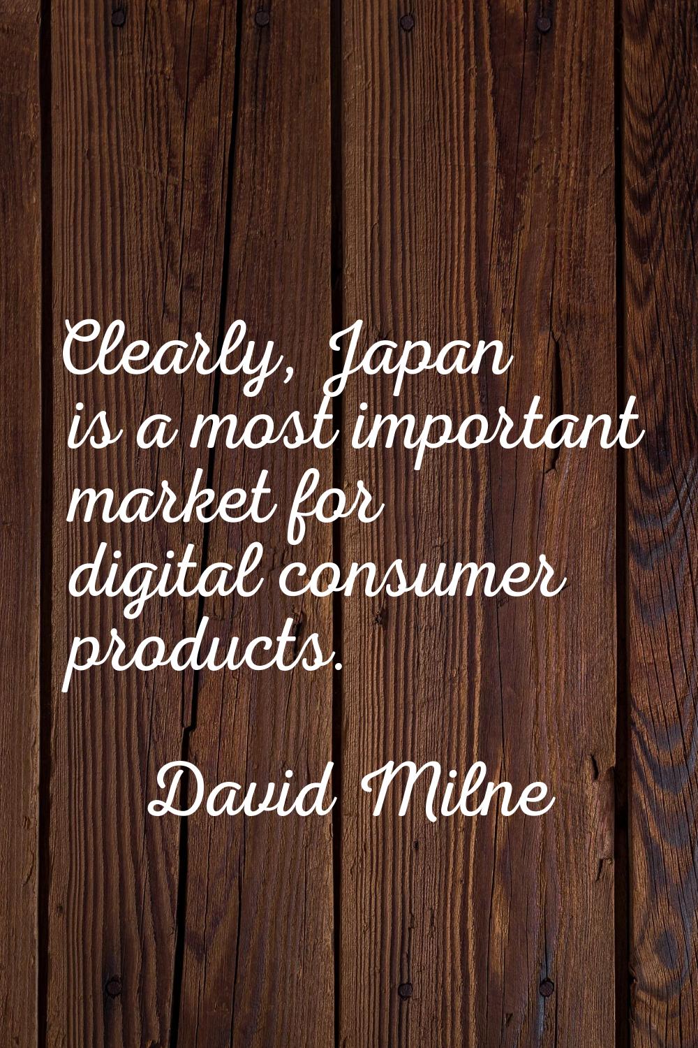 Clearly, Japan is a most important market for digital consumer products.