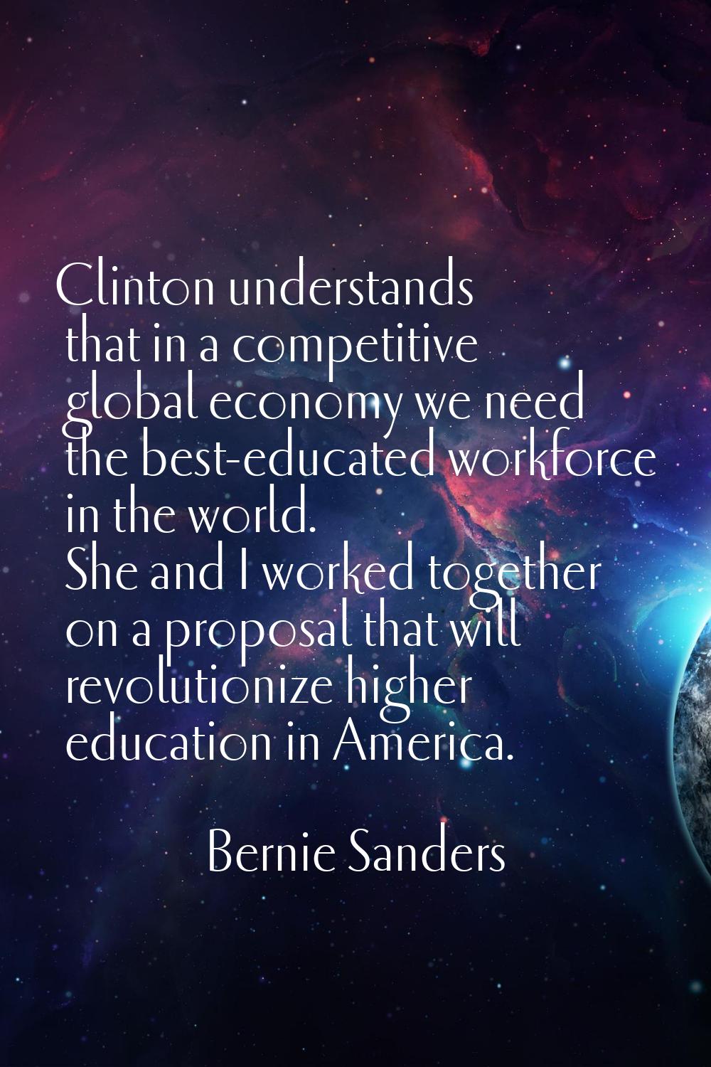 Clinton understands that in a competitive global economy we need the best-educated workforce in the