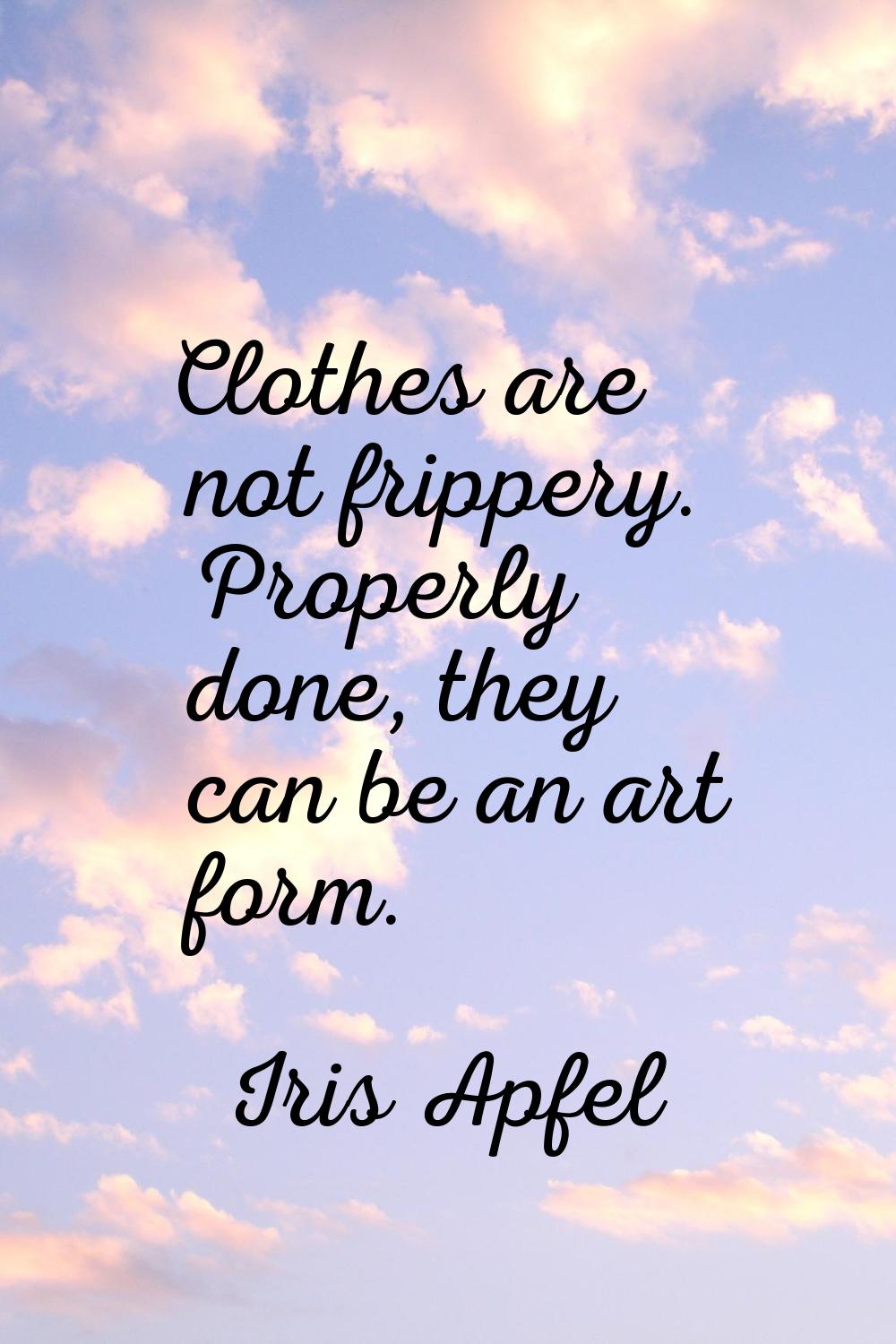 Clothes are not frippery. Properly done, they can be an art form.