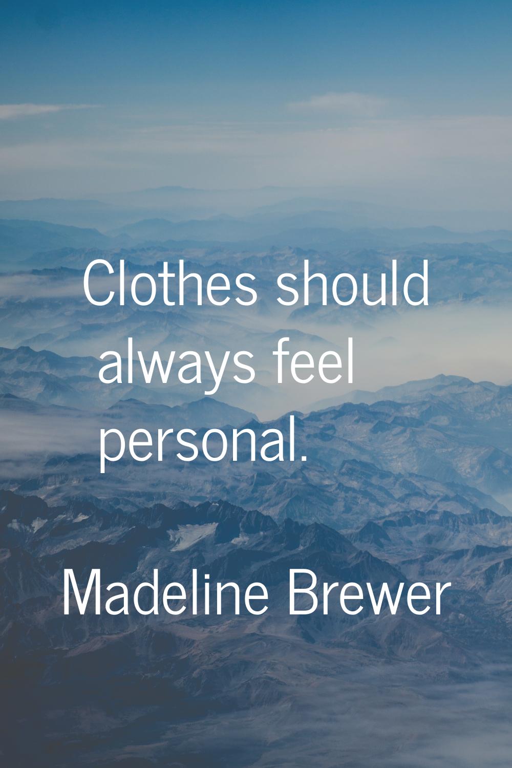 Clothes should always feel personal.