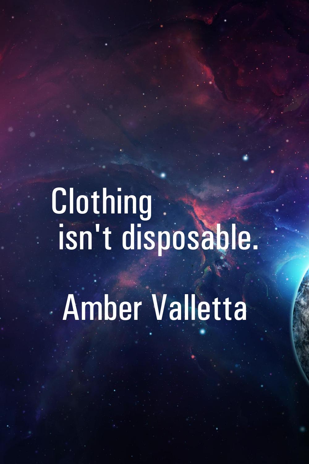Clothing isn't disposable.
