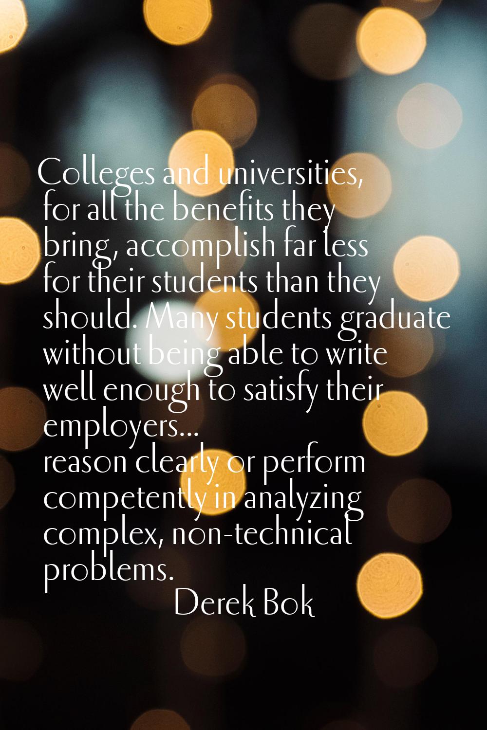 Colleges and universities, for all the benefits they bring, accomplish far less for their students 