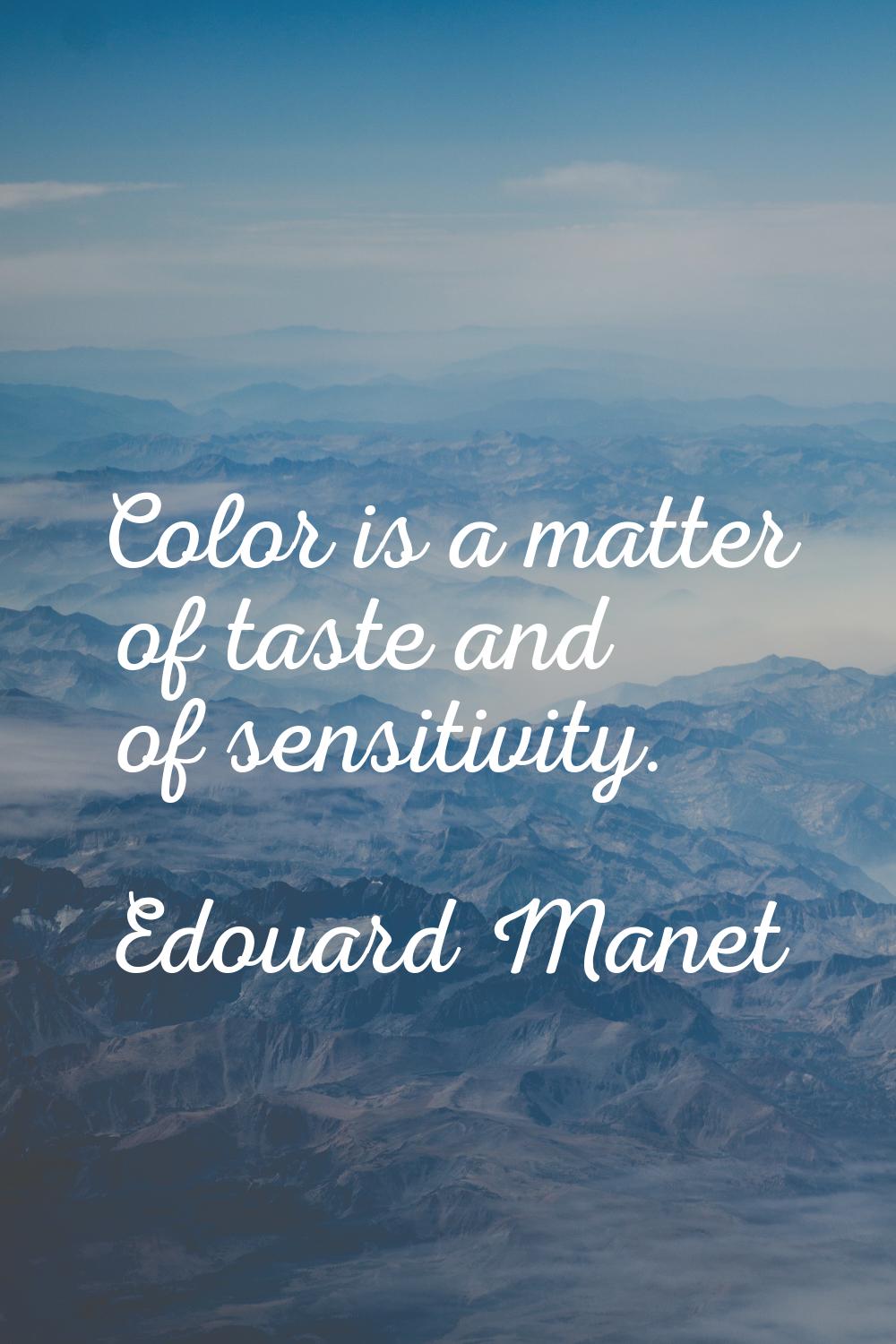 Color is a matter of taste and of sensitivity.