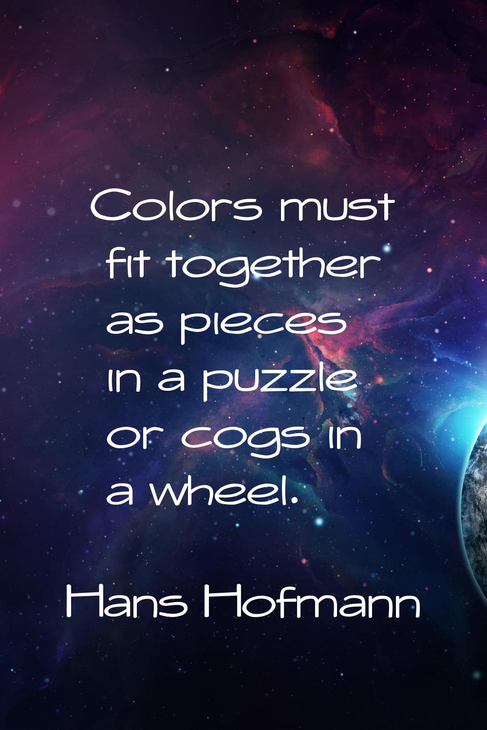 Colors must fit together as pieces in a puzzle or cogs in a wheel.