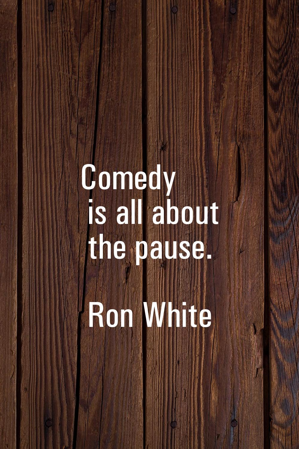 Comedy is all about the pause.