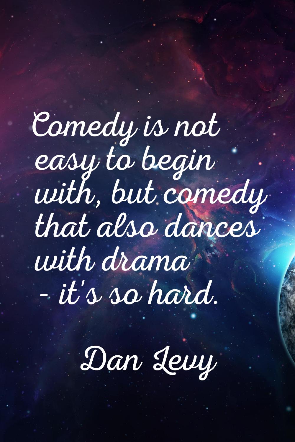 Comedy is not easy to begin with, but comedy that also dances with drama - it's so hard.