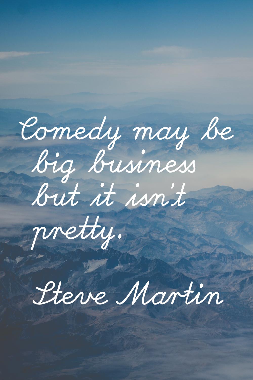 Comedy may be big business but it isn't pretty.