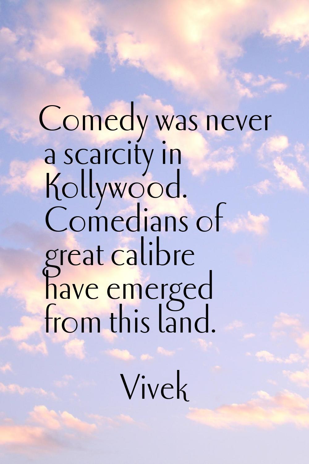 Comedy was never a scarcity in Kollywood. Comedians of great calibre have emerged from this land.