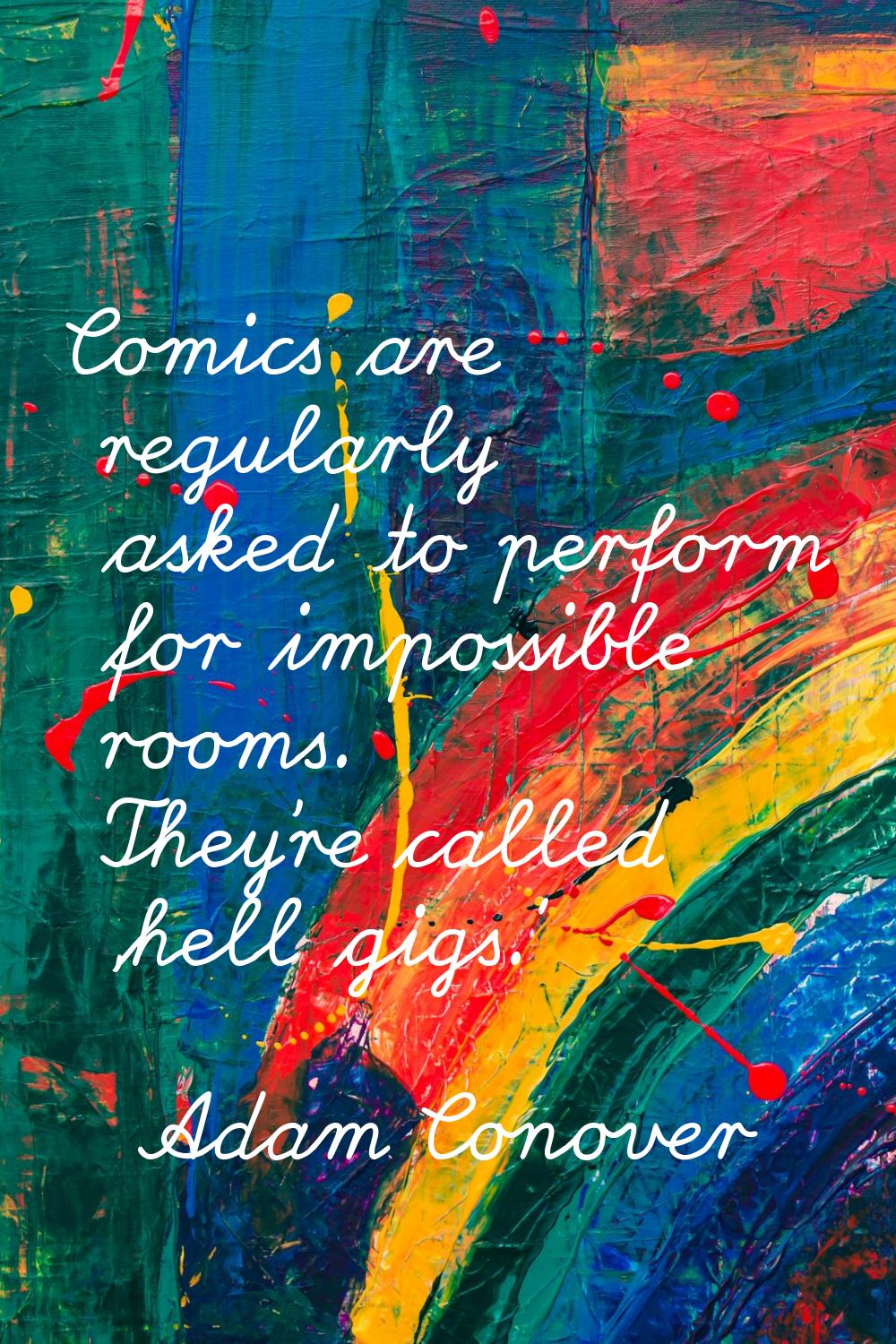 Comics are regularly asked to perform for impossible rooms. They're called 'hell gigs.'