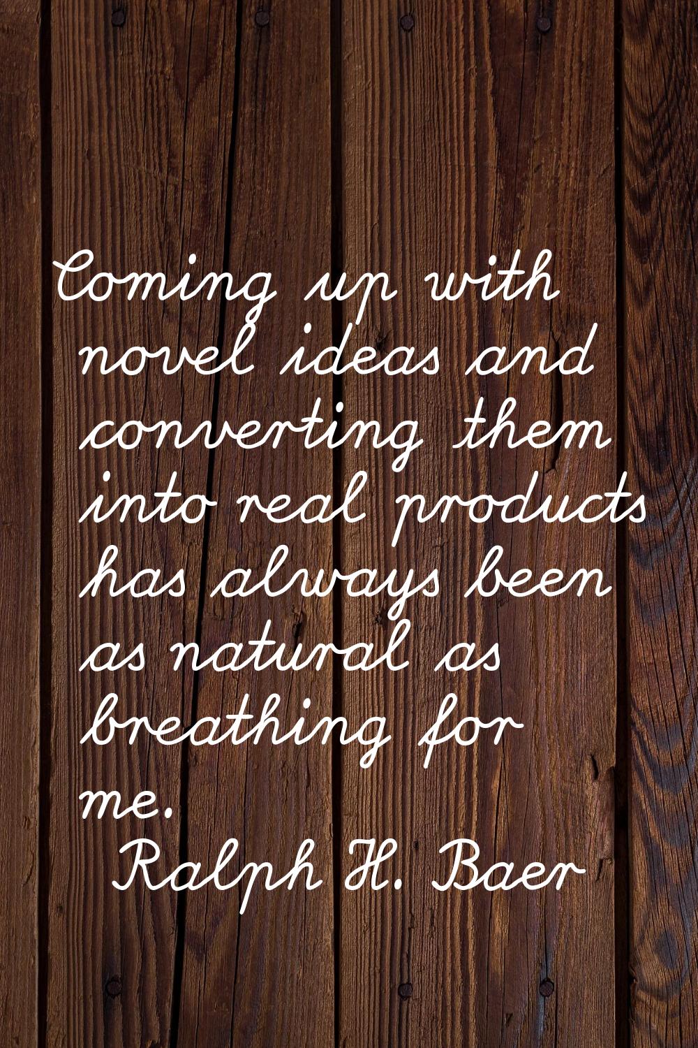Coming up with novel ideas and converting them into real products has always been as natural as bre
