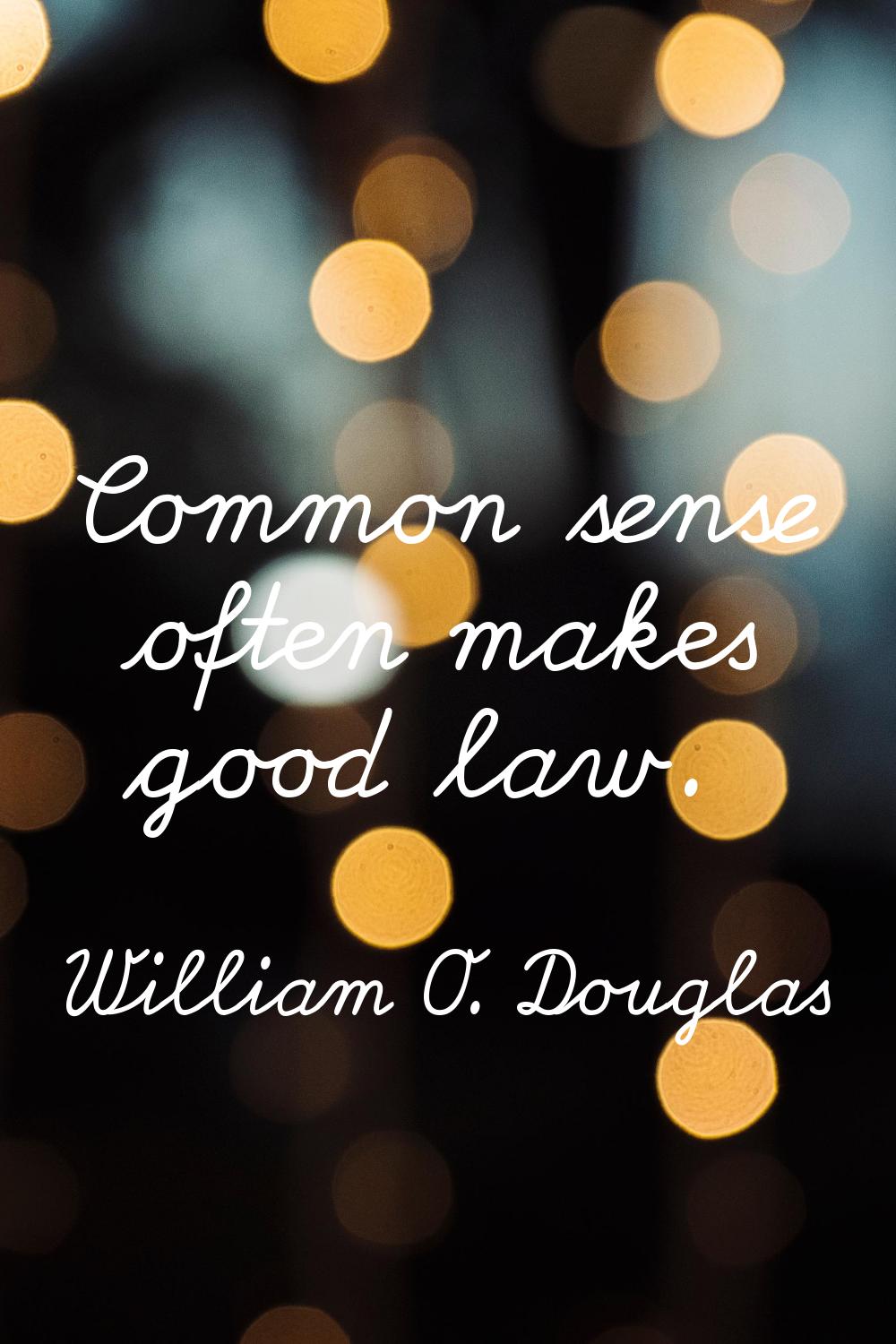 Common sense often makes good law.