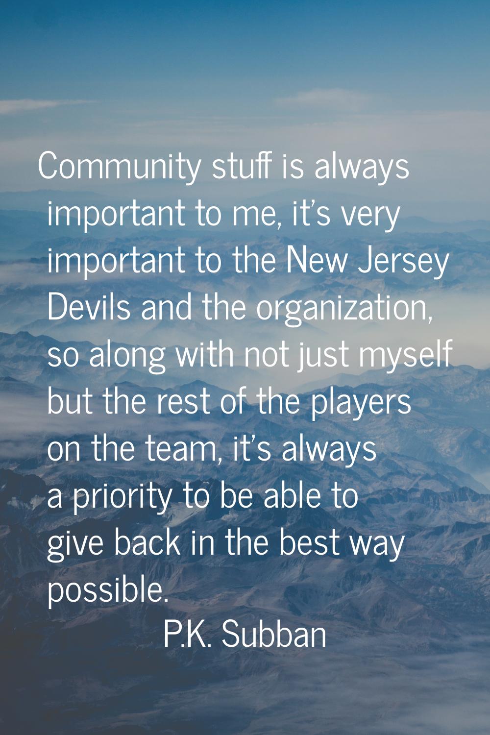 Community stuff is always important to me, it's very important to the New Jersey Devils and the org
