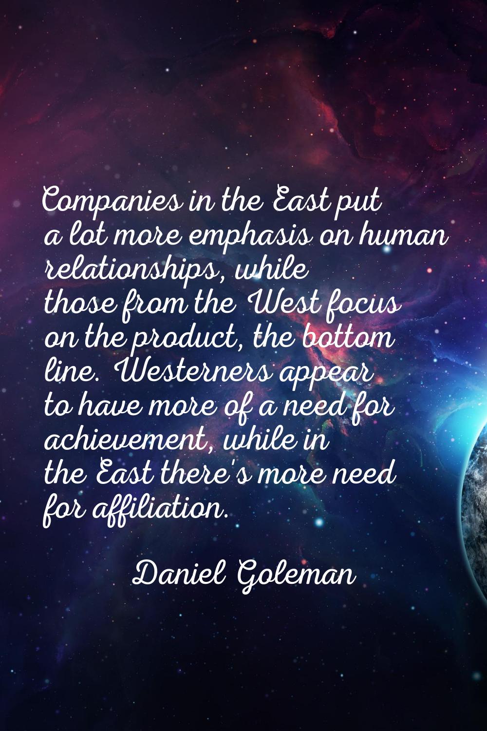 Companies in the East put a lot more emphasis on human relationships, while those from the West foc