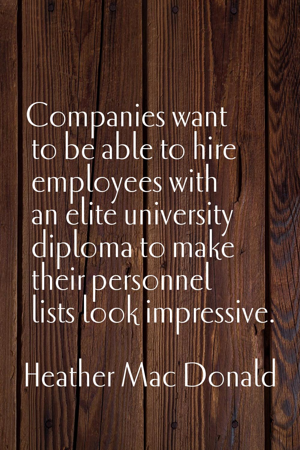 Companies want to be able to hire employees with an elite university diploma to make their personne