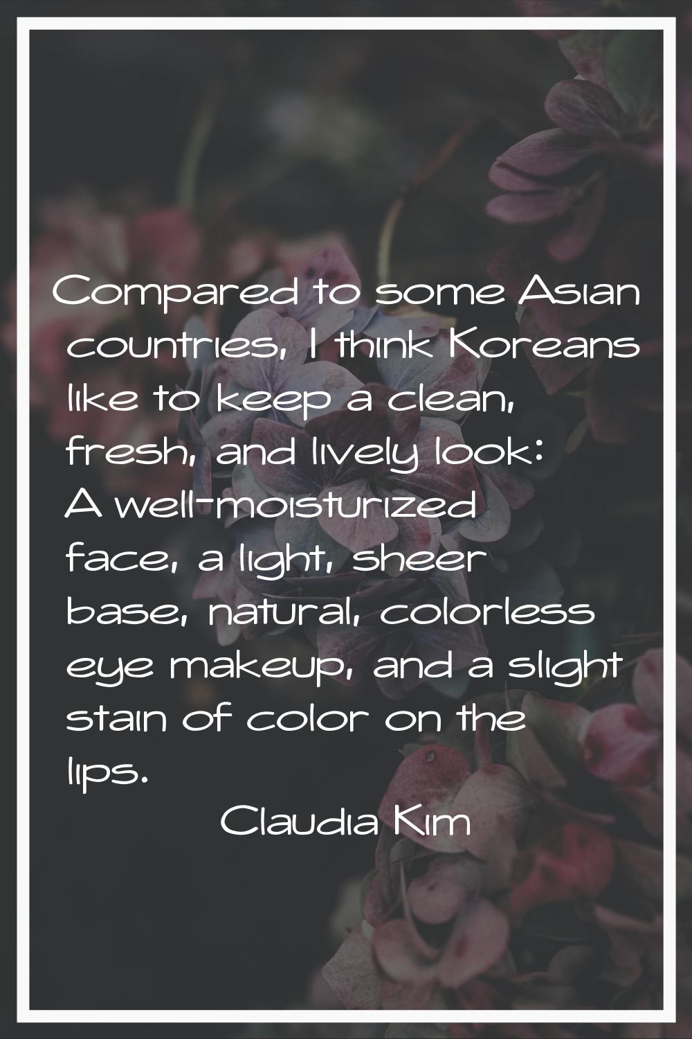 Compared to some Asian countries, I think Koreans like to keep a clean, fresh, and lively look: A w