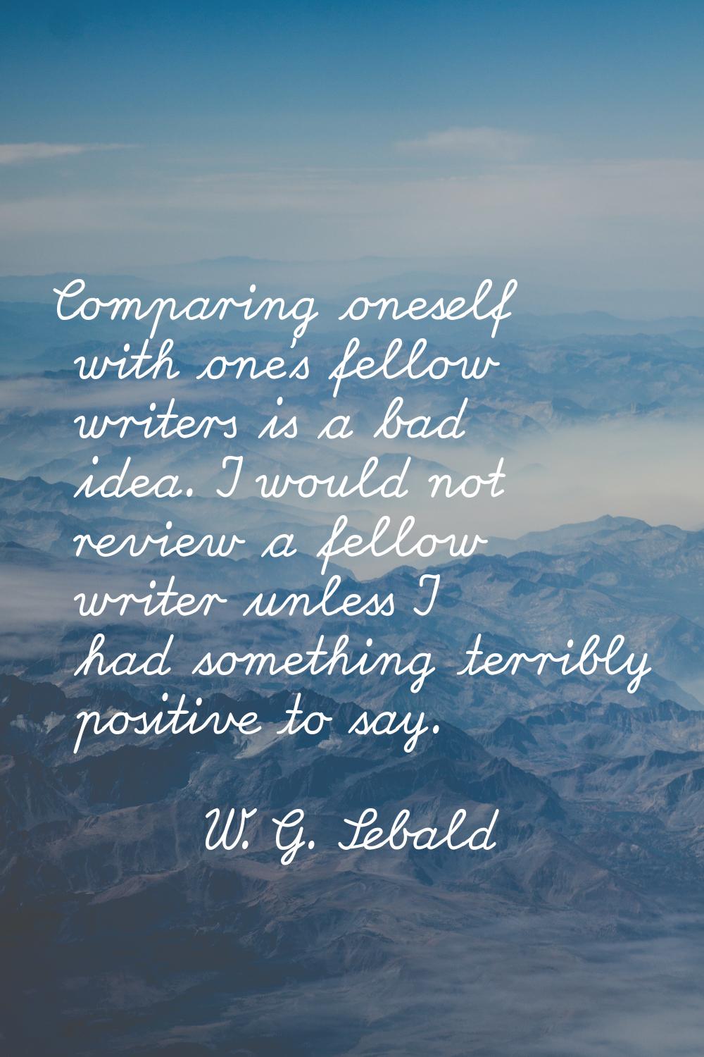Comparing oneself with one's fellow writers is a bad idea. I would not review a fellow writer unles