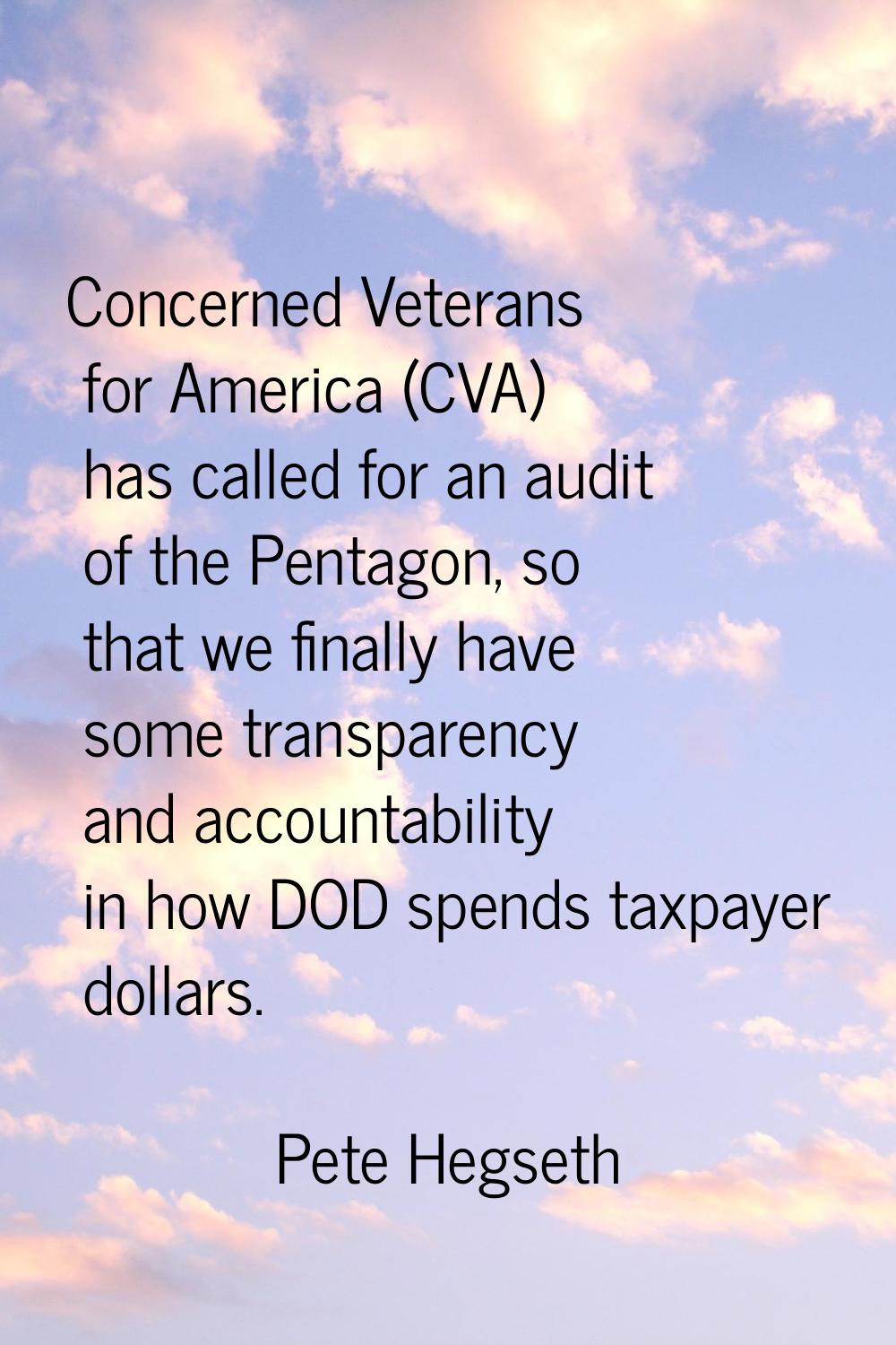 Concerned Veterans for America (CVA) has called for an audit of the Pentagon, so that we finally ha