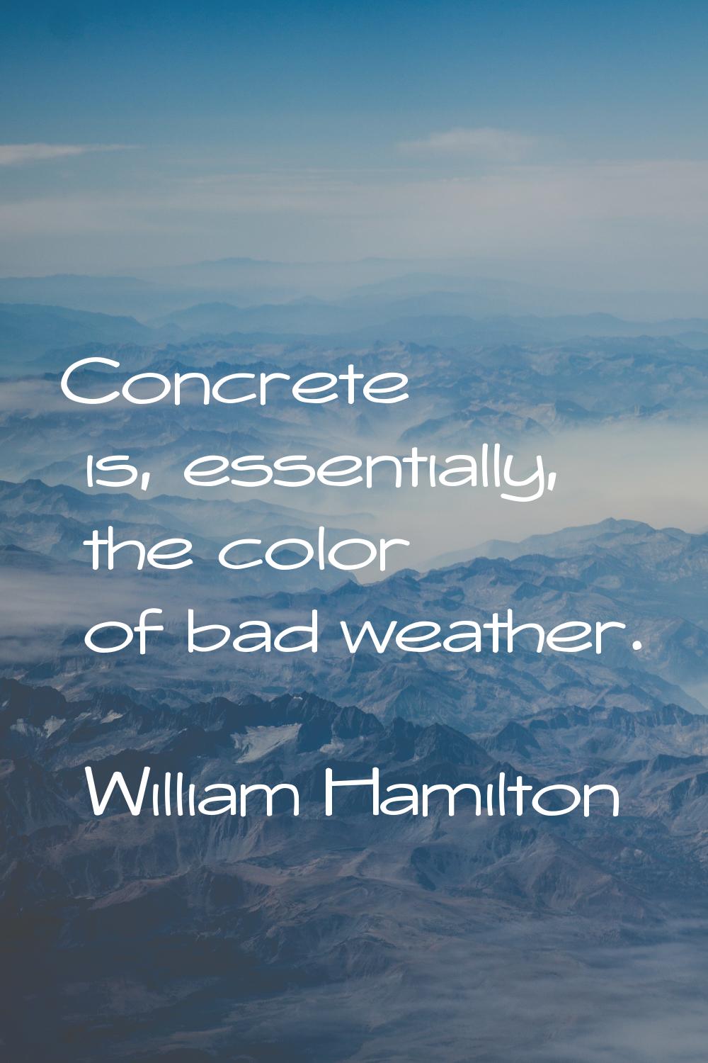 Concrete is, essentially, the color of bad weather.