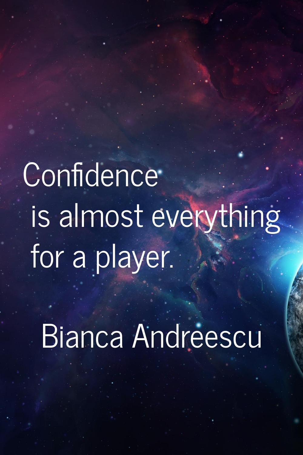 Confidence is almost everything for a player.