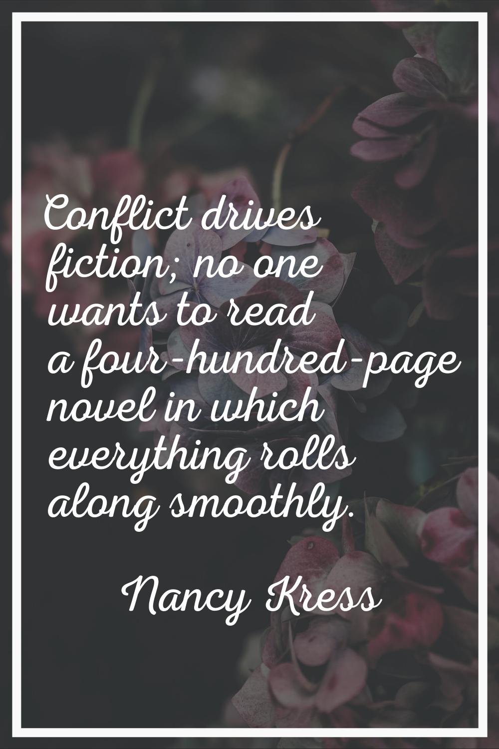 Conflict drives fiction; no one wants to read a four-hundred-page novel in which everything rolls a