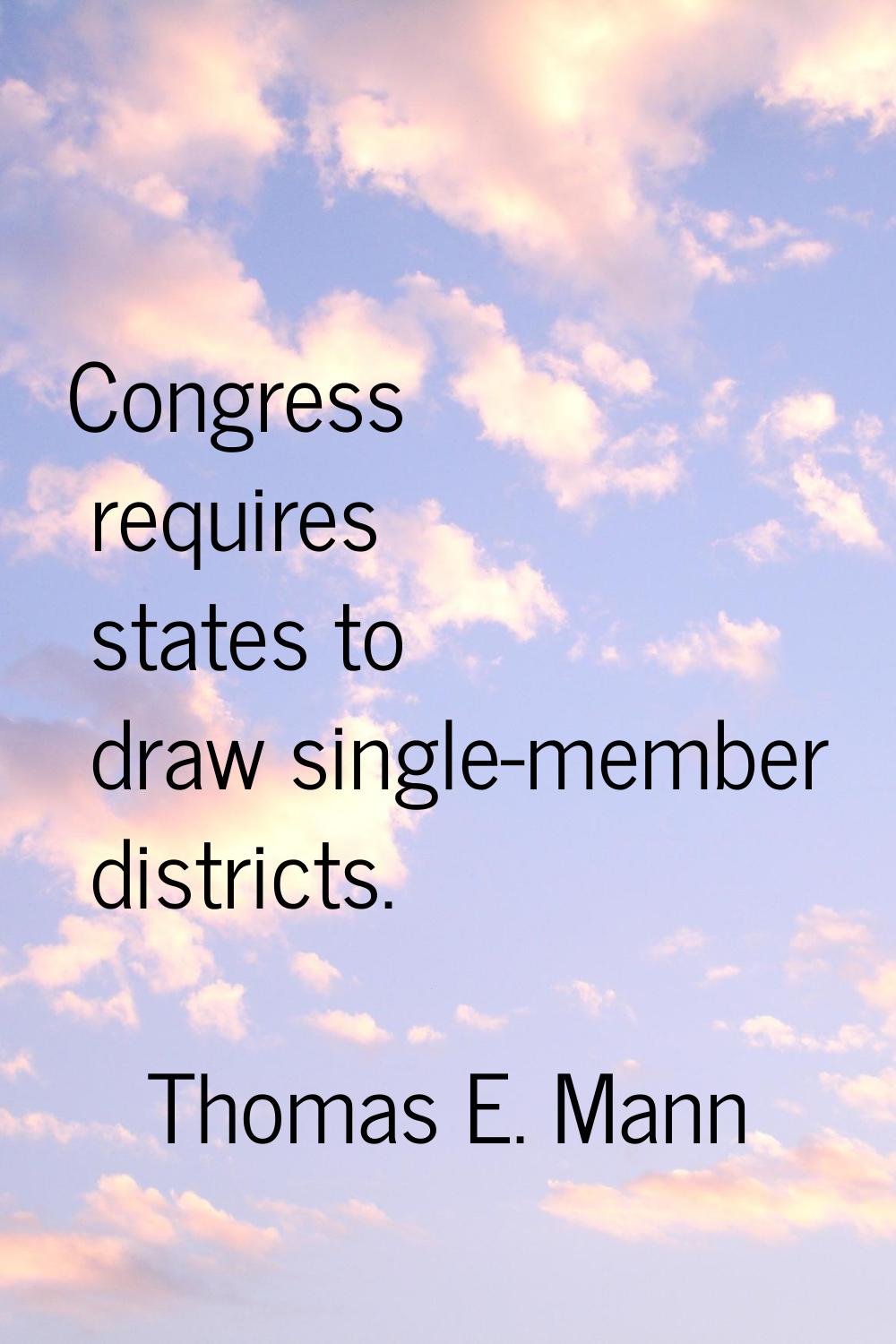 Congress requires states to draw single-member districts.