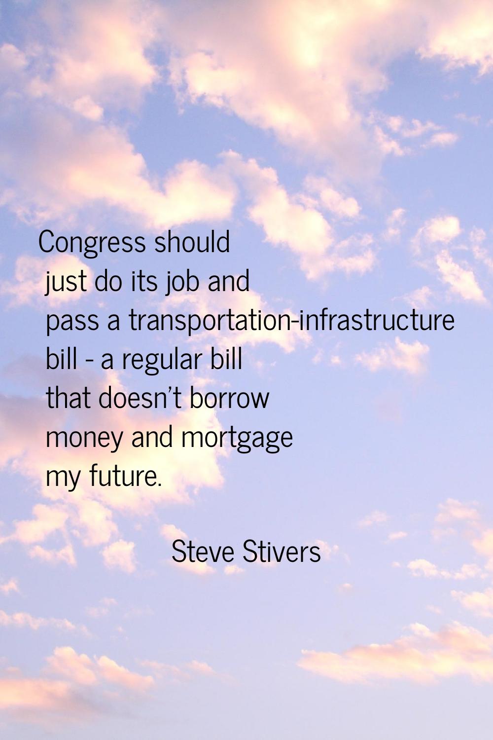 Congress should just do its job and pass a transportation-infrastructure bill - a regular bill that