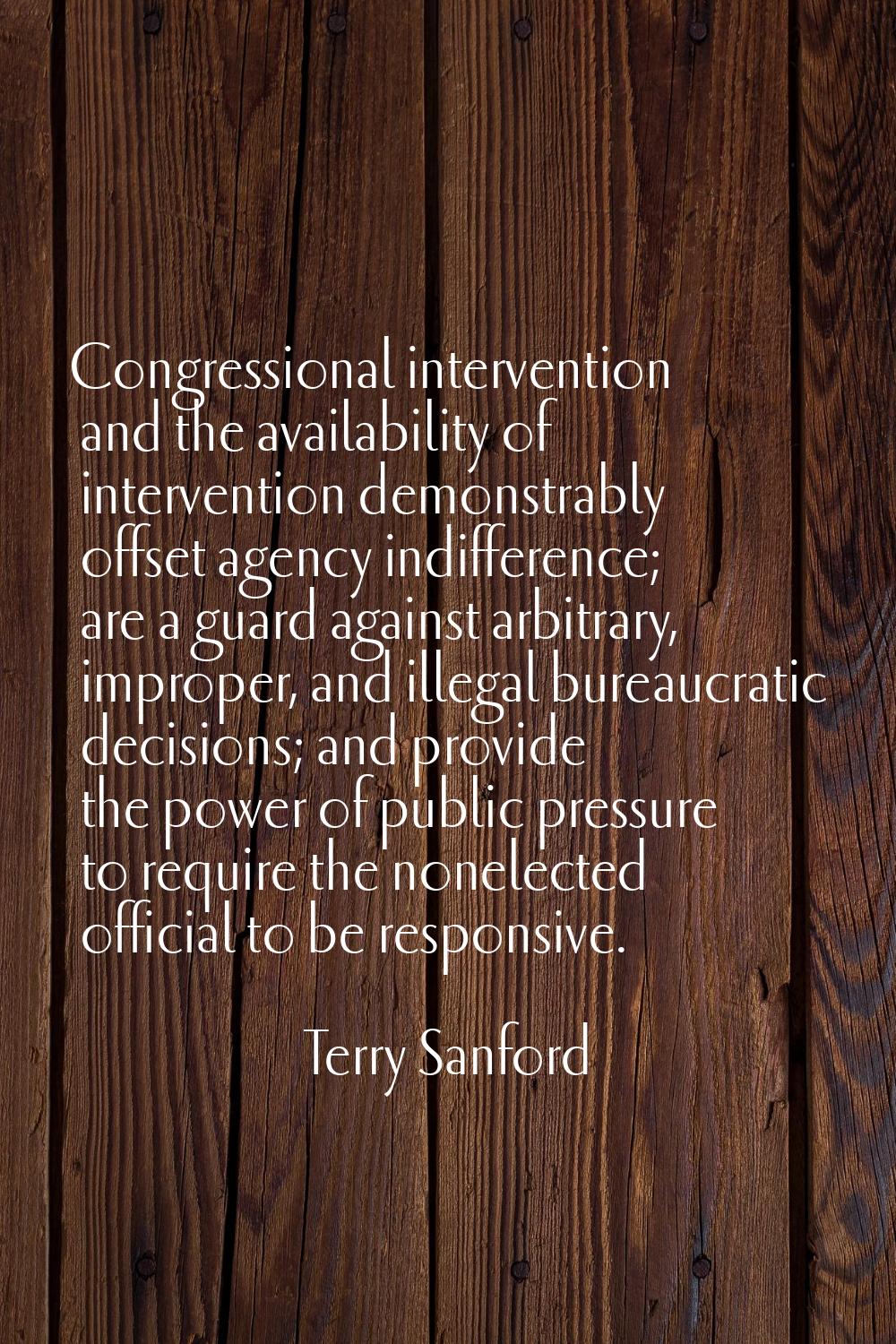 Congressional intervention and the availability of intervention demonstrably offset agency indiffer