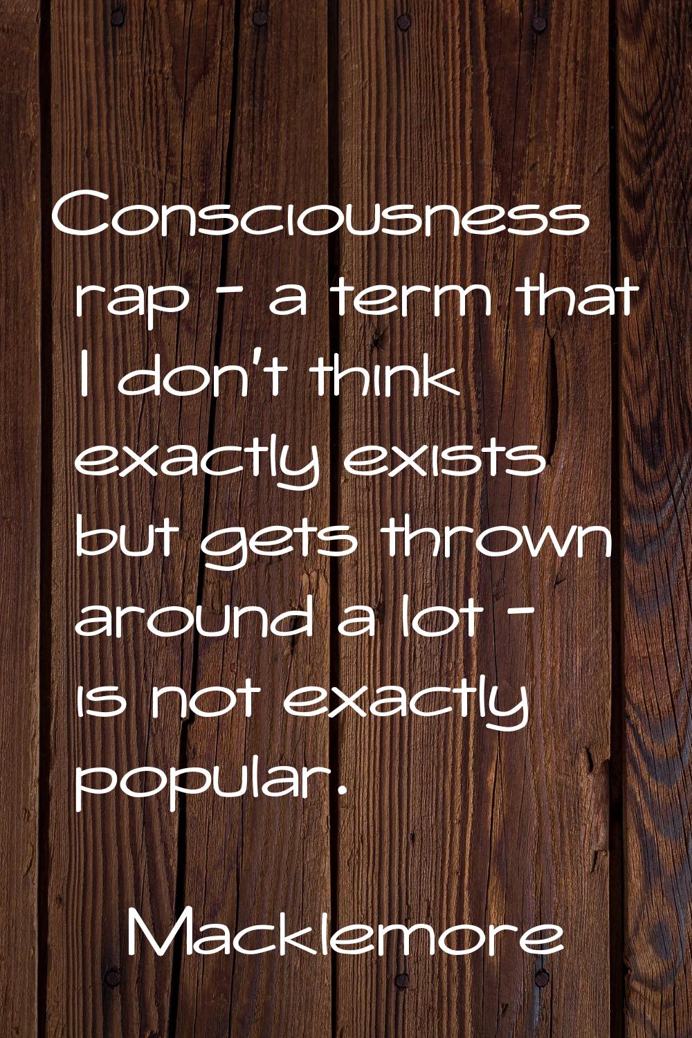 Consciousness rap - a term that I don't think exactly exists but gets thrown around a lot - is not 